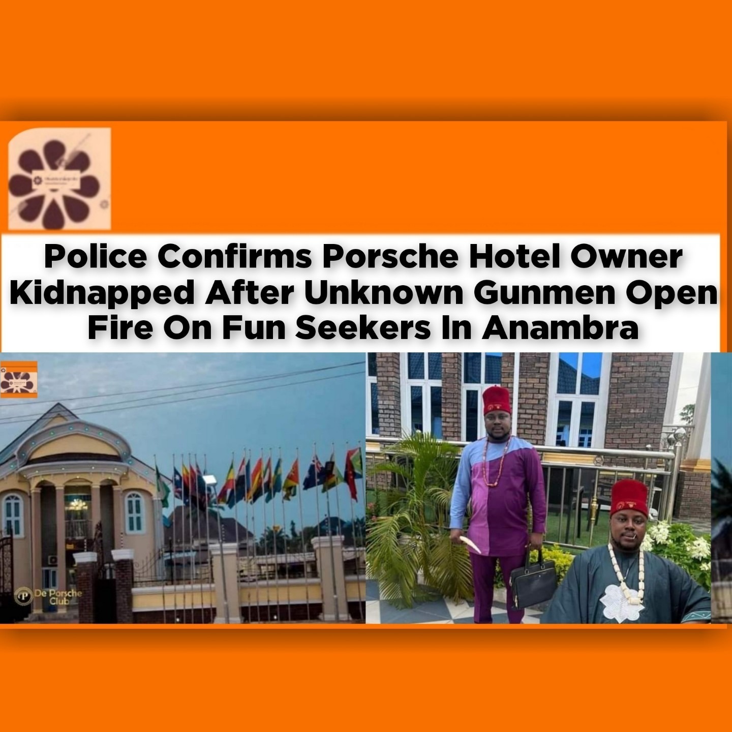 Police Confirms Porsche Hotel Owner Kidnapped After Unknown Gunmen Open Fire On Fun Seekers In Anambra