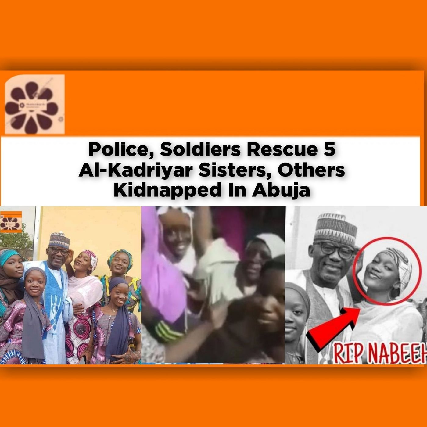 Police, Soldiers Rescue 5 Al-Kadriyar Sisters, Others Kidnapped In Abuja ~ OsazuwaAkonedo