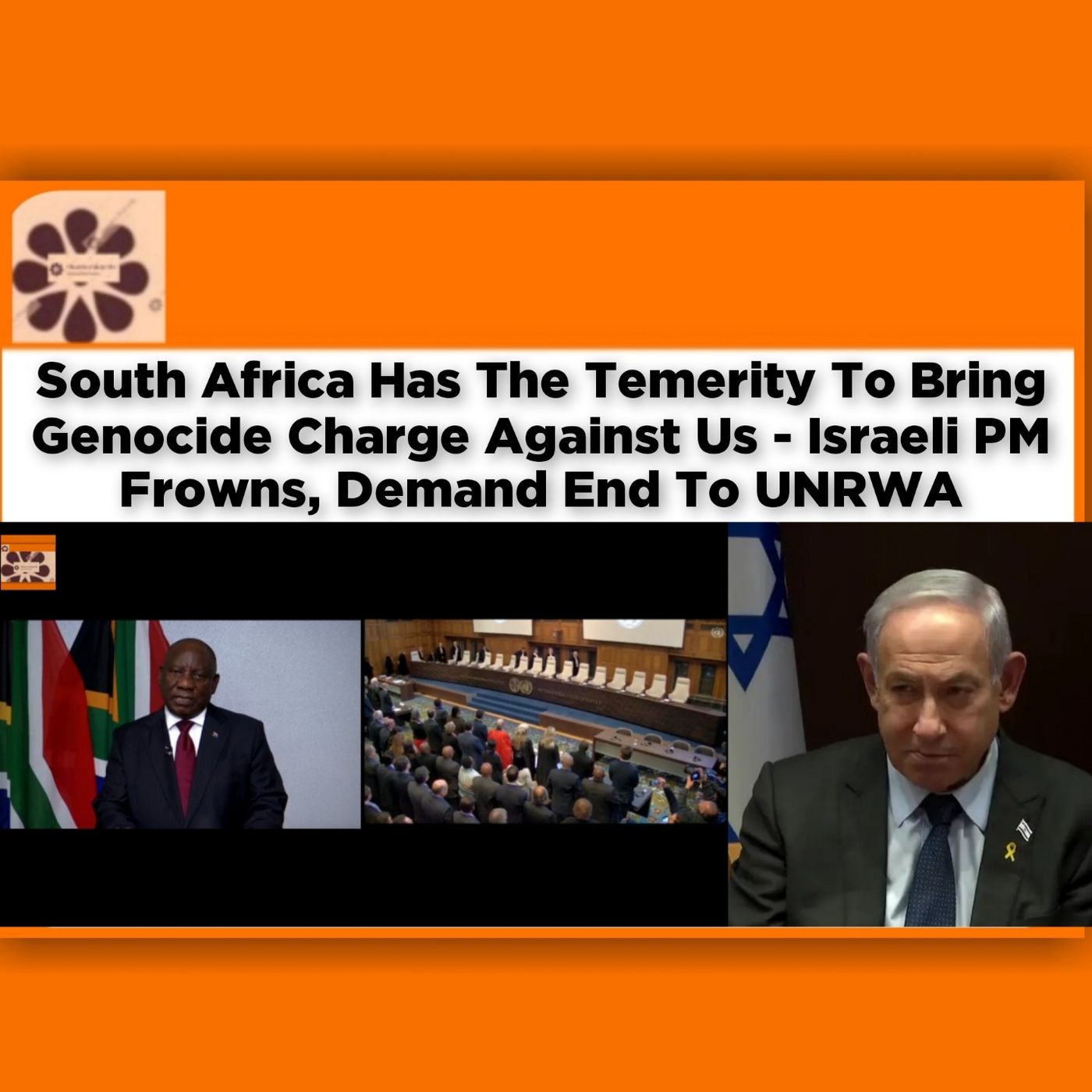 South Africa Has The Temerity To Bring Genocide Charge Against Us - Israeli PM Frowns, Demand End To UNRWA ~ OsazuwaAkonedo