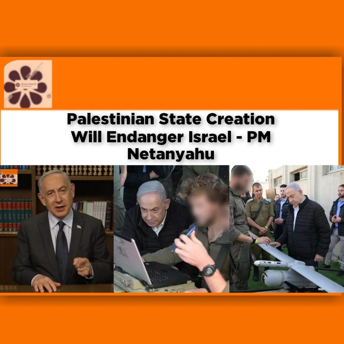 Palestinian State Creation Will Endanger Israel - PM Netanyahu ~ OsazuwaAkonedo