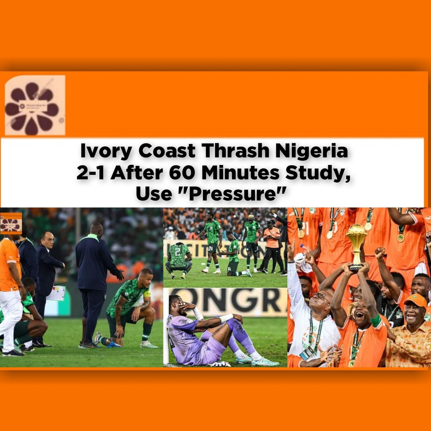 Ivory Coast Thrash Nigeria 2-1 After 60 Minutes Study, Use Pressure ~ OsazuwaAkonedo