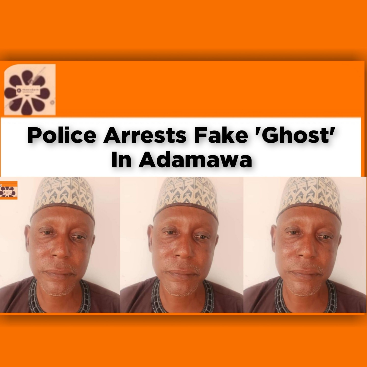 Police Arrests Fake 'Ghost' In Adamawa ~ OsazuwaAkonedo #Abubakar #Adamawa #Fraud #Ghost #Malam #Mohammad #Police #Sabo