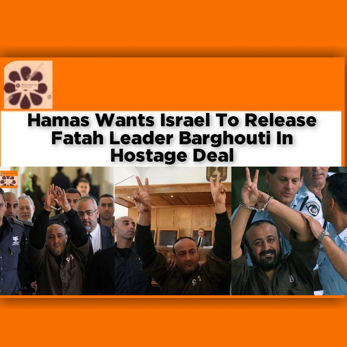 Hamas Wants Israel To Release Fatah Leader Barghouti In Hostage Deal ~ OsazuwaAkonedo