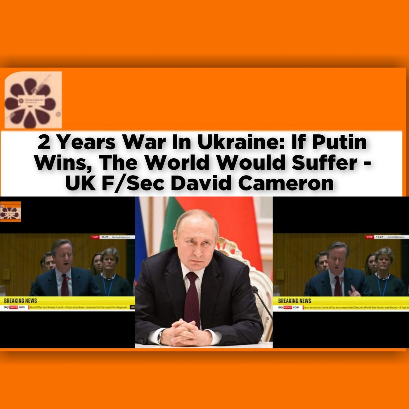OsazuwaAkonedo Audio ~ 2 Years War In Ukraine: If Putin Wins, The World Would Suffer - UK F/Sec David Cameron ~ OsazuwaAkonedo