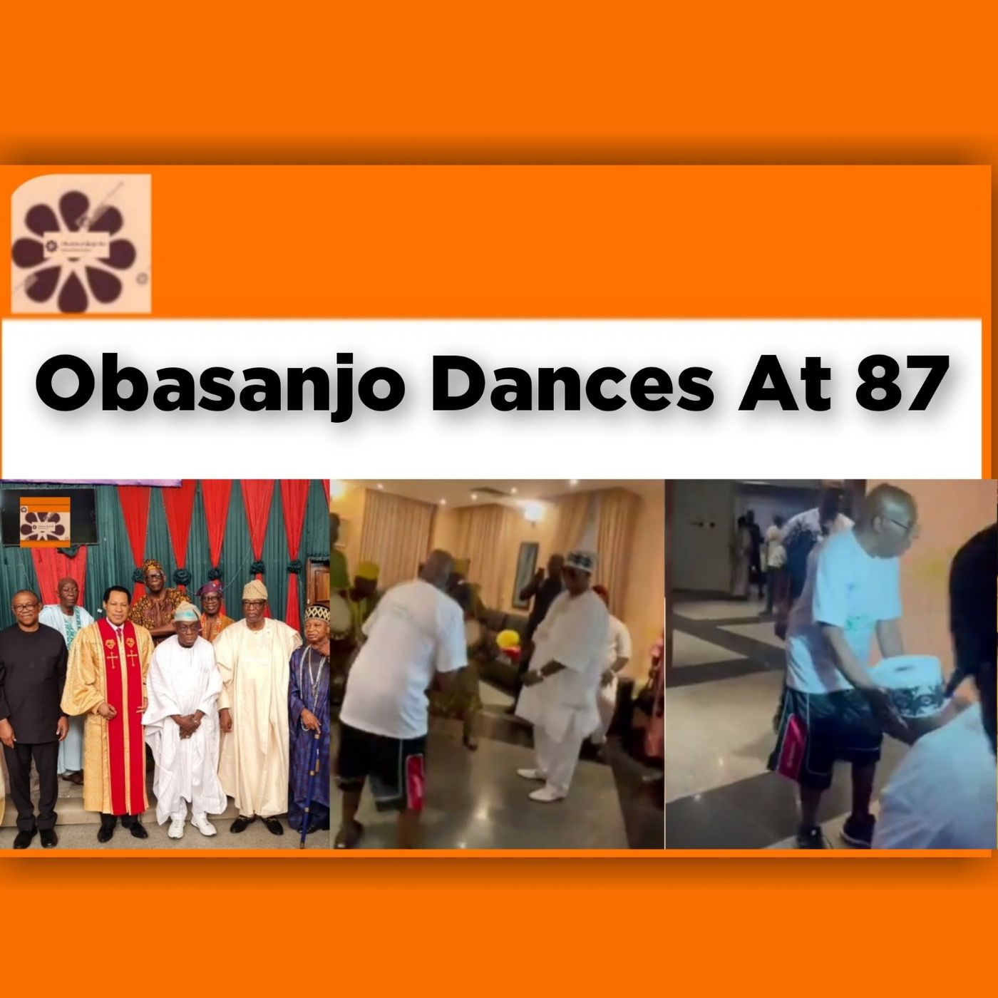 Obasanjo Dances At 87 ~ OsazuwaAkonedo
