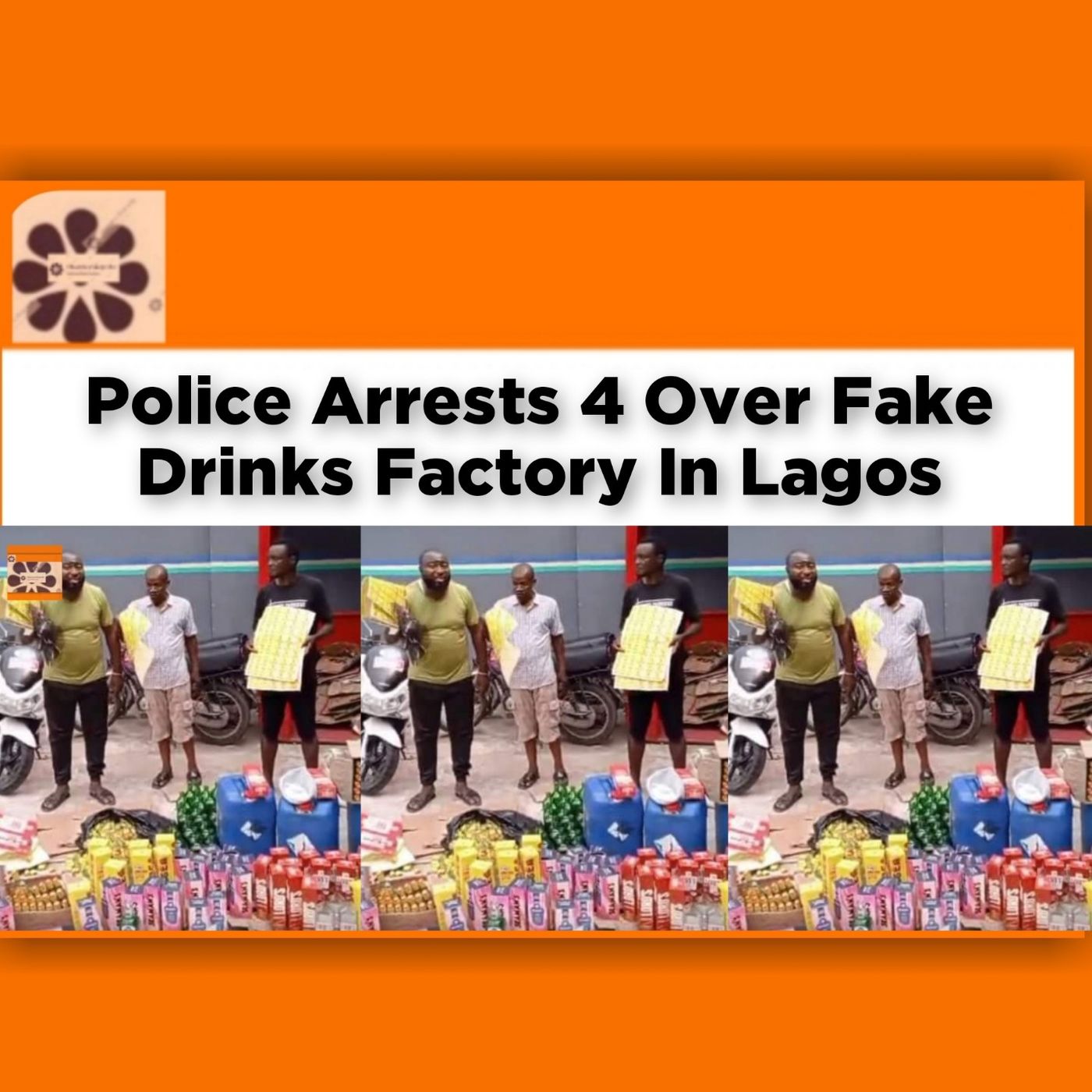 OsazuwaAkonedo Audio ~ Police Arrests 4 Over Fake Drinks Factory In Lagos