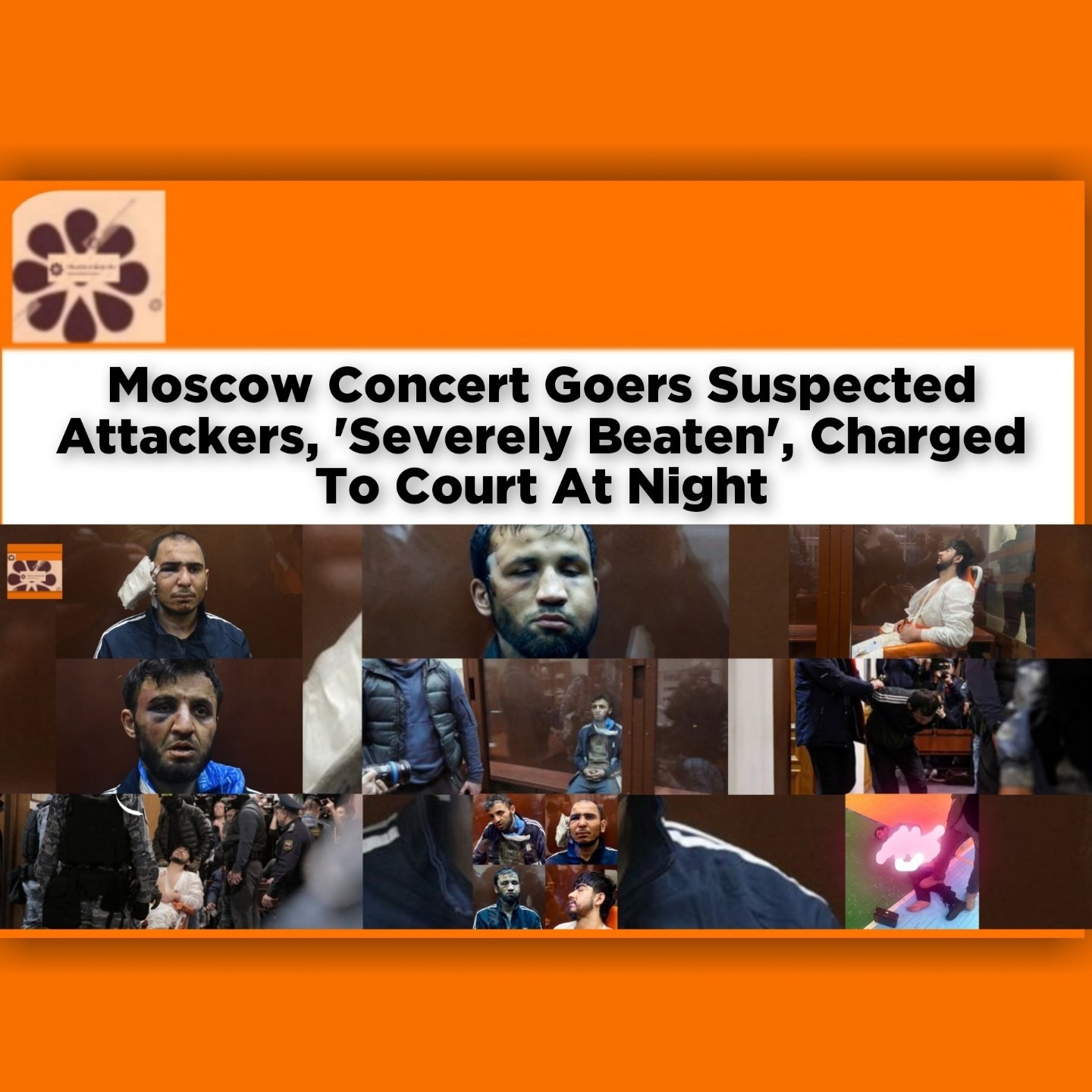 Moscow Concert Goers Suspected Attackers, 'Severely Beaten', Charged To Court At Night