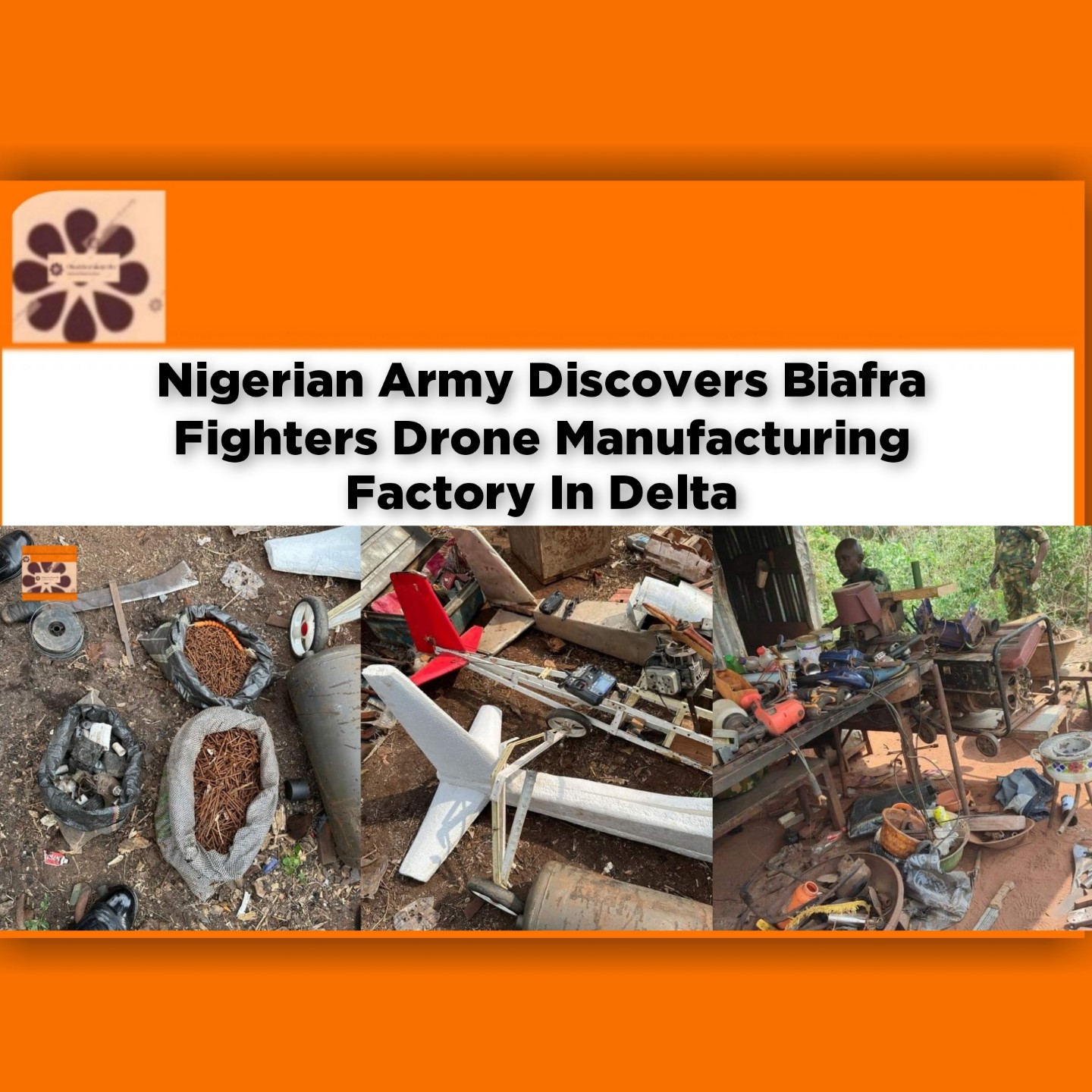 Nigerian Army Discovers Biafra Fighters Drone Manufacturing Factory In Delta ~ OsazuwaAkonedo #army #Biafra #Delta #Drones #ESN #ipob #Nigeria