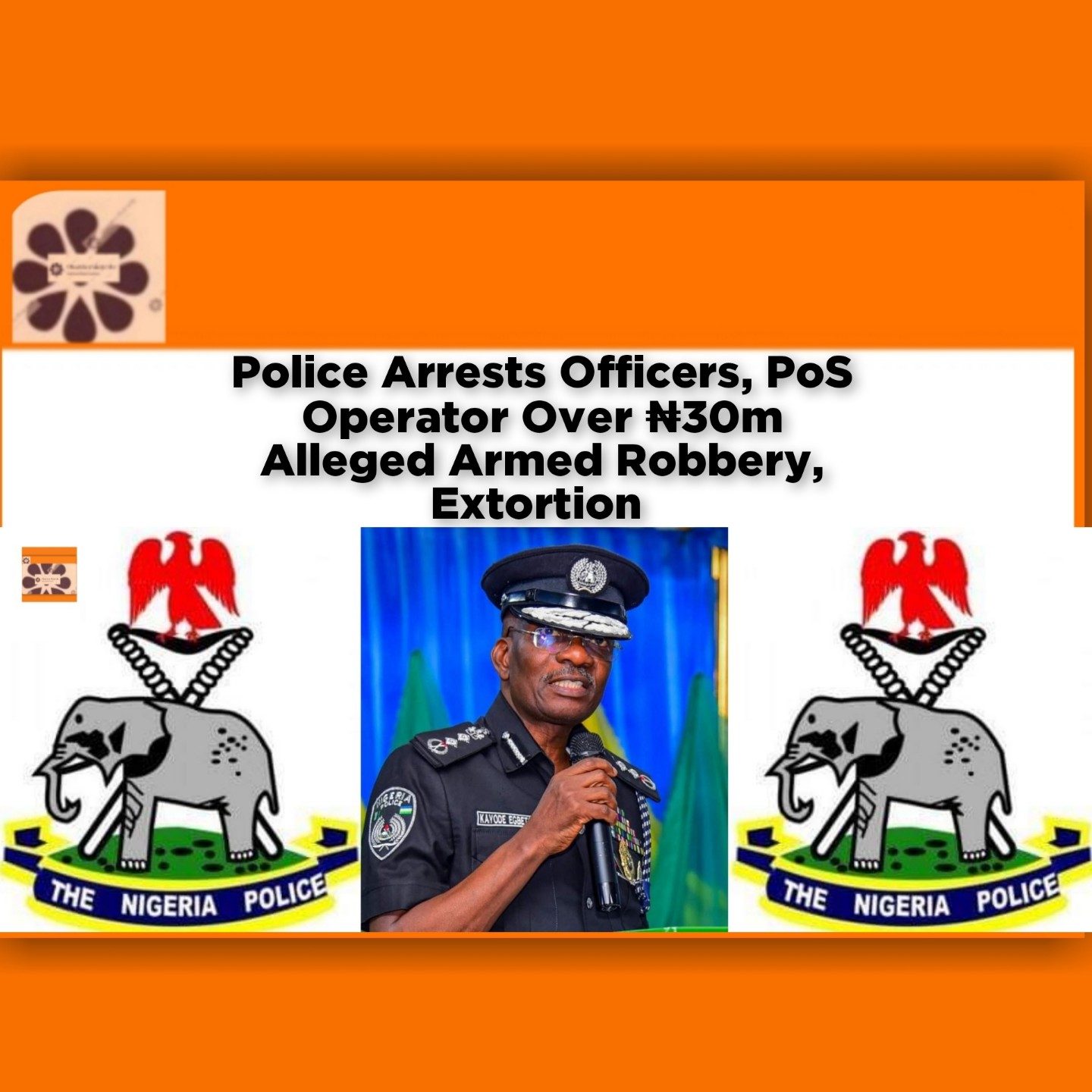 Police Arrests Officers, PoS Operator Over ₦30m Alleged Armed Robbery, Extortion ~ OsazuwaAkonedo #ArmedRobbery #Extortion #NPF #Police #security