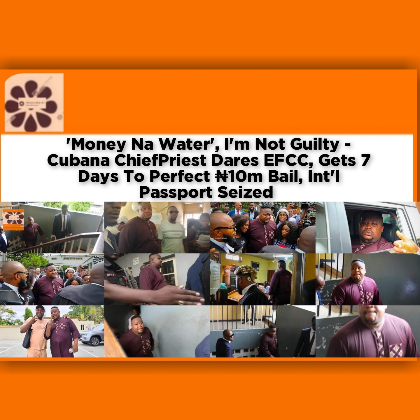 'Money Na Water', I'm Not Guilty - Cubana ChiefPriest Dares EFCC, Gets 7 Days To Perfect ₦10m Bail, Int'l Passport Seized ~ OsazuwaAkonedo #Biafra