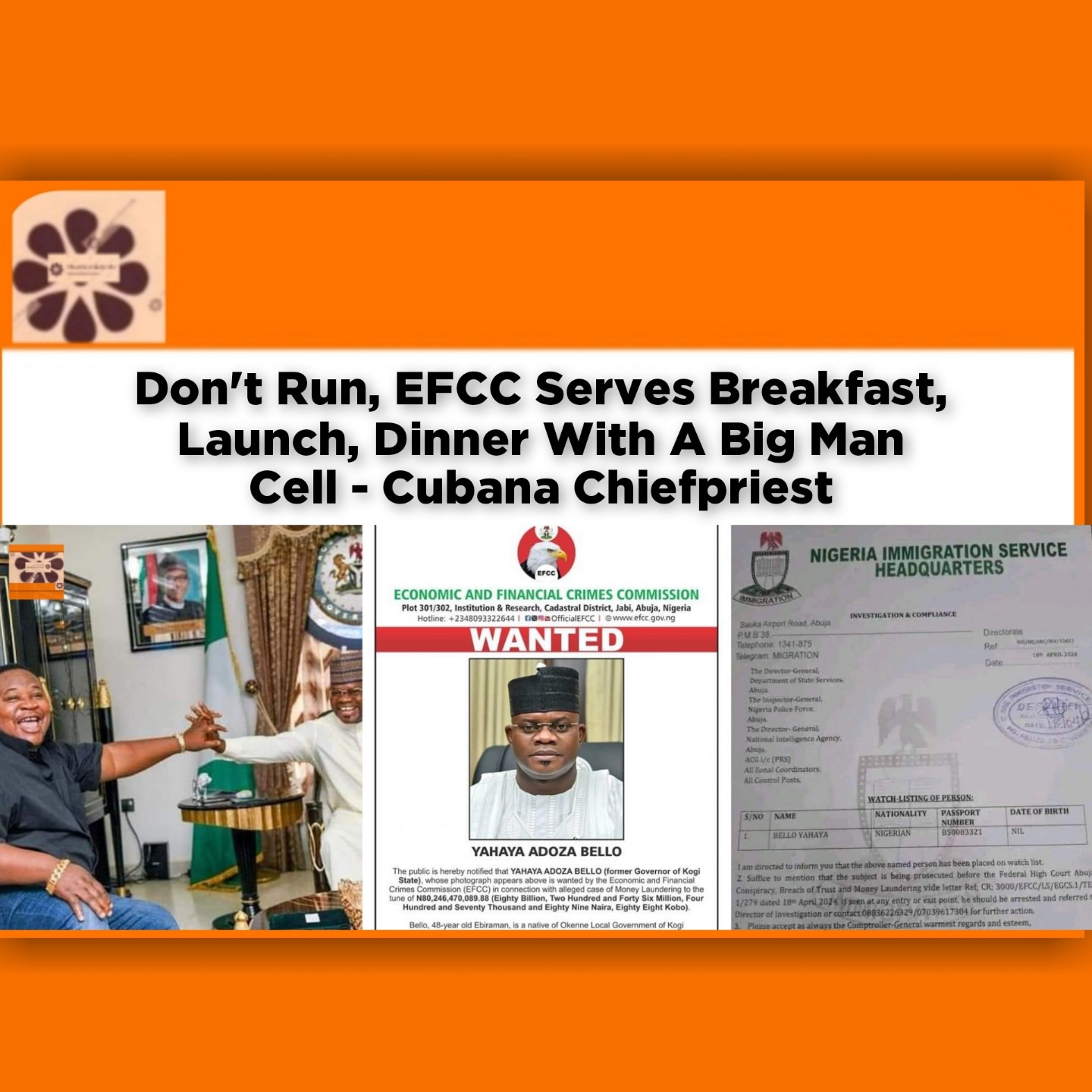 Don't Run, EFCC Serves Breakfast, Launch, Dinner With A Big Man Cell - Cubana Chiefpriest ~ OsazuwaAkonedo #Kogi #Bello #ChiefPriest #Cubana #EFCC #MoneyLaundering #NIS #Ododo #Usman #Yahaya