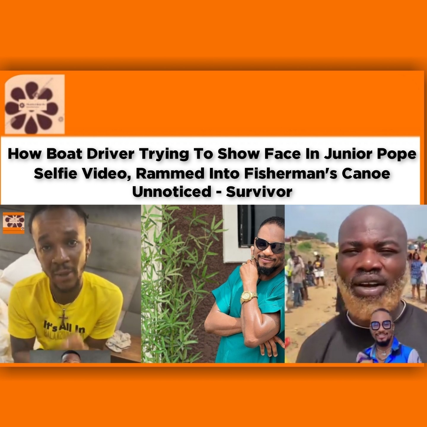 How Boat Driver Trying To Show Face In Junior Pope Selfie Video, Rammed Into Fisherman's Canoe Unnoticed - Survivor