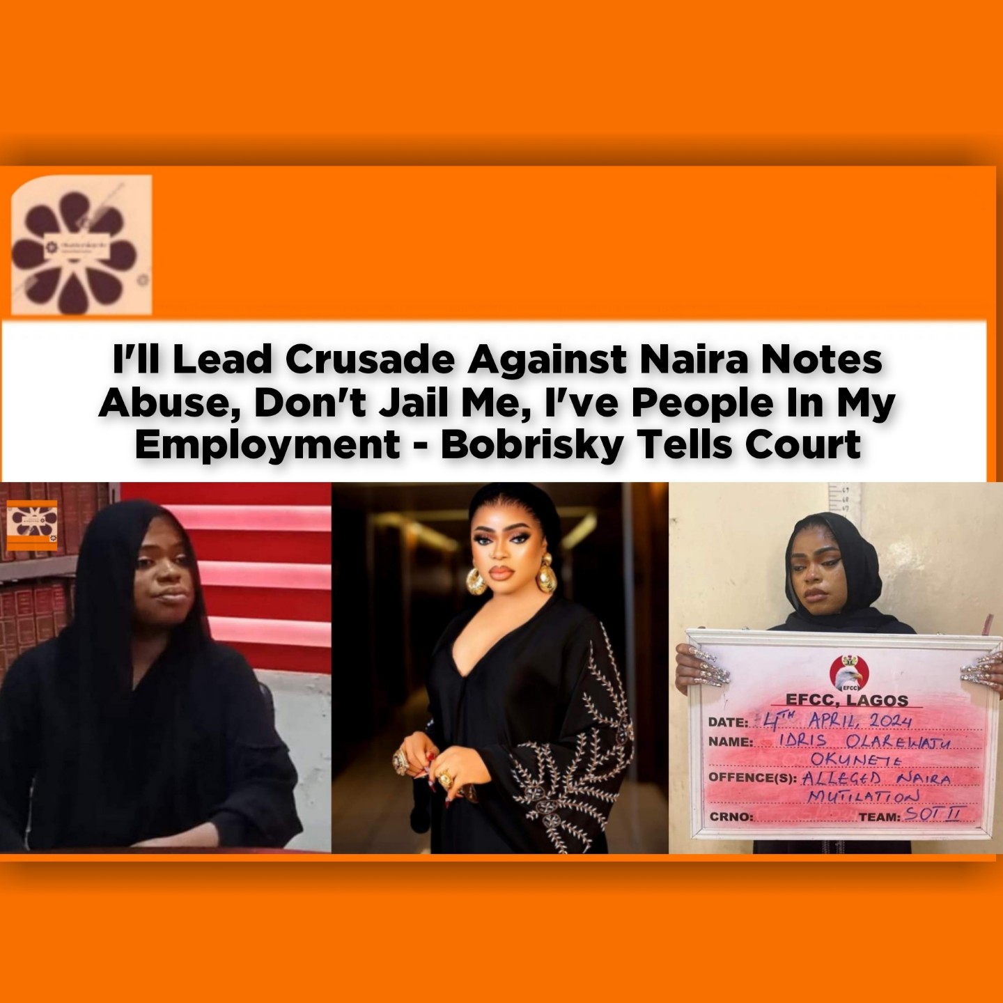 I'll Lead Crusade Against Naira Notes Abuse, Don't Jail Me, I've People In My Employment - Bobrisky Tells Court