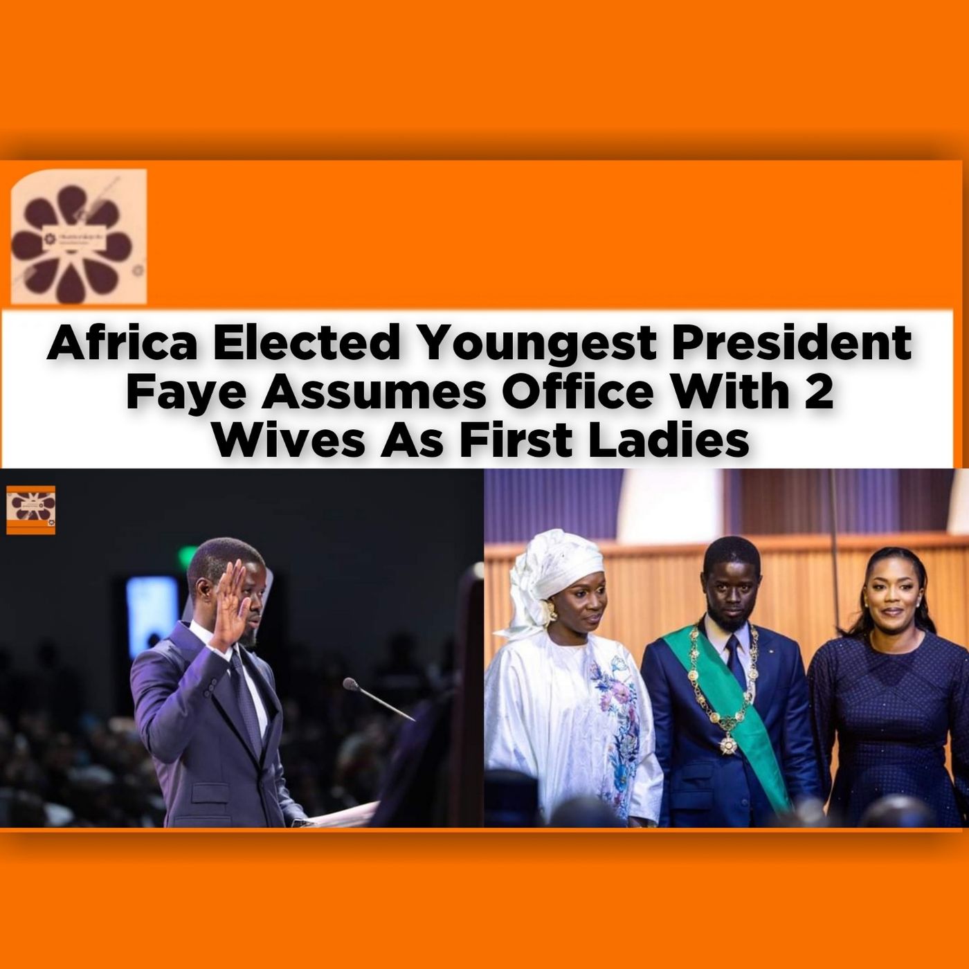 OsazuwaAkonedo Audio ~ Africa Elected Youngest President Faye Assumes Office With 2 Wives As First Ladies ~ OsazuwaAkonedo