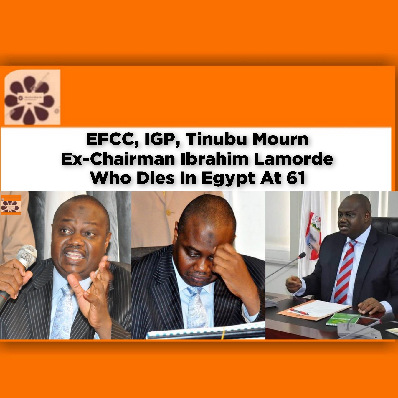 EFCC, IGP, Tinubu Mourn Ex-Chairman Ibrahim Lamorde Who Dies In Egypt At 61 ~ OsazuwaAkonedo #EFCC #Ibrahim #Igp #Lamorde #Tinubu