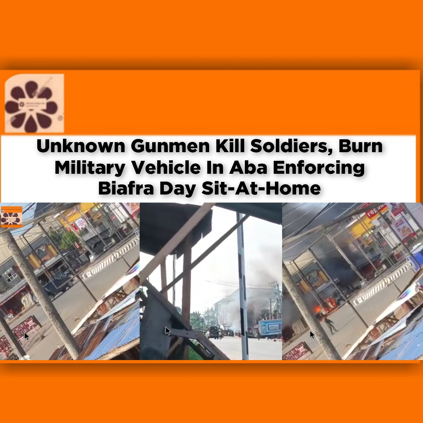Unknown Gunmen Kill Soldiers, Burn Military Vehicle In Aba Enforcing Biafra Day Sit-At-Home ~ OsazuwaAkonedo #Aba #Abia #Anambra #Biafra #Enugu #Gunmen #ipob #Obikabia #SitAtHome #UNIZIK #Unknown #WAEC