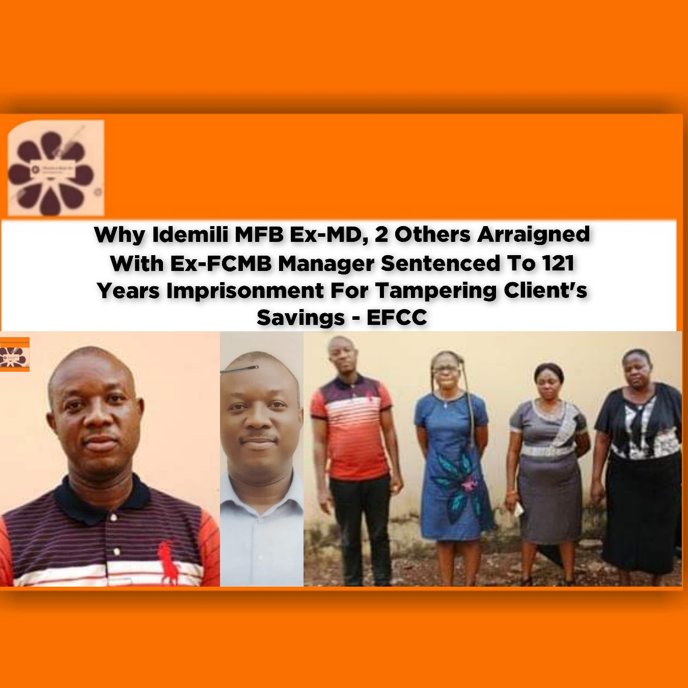 Why Idemili MFB Ex-MD, 2 Others Arraigned With Ex-FCMB Manager Sentenced To 121 Years Imprisonment For Tampering Client's Savings - EFCC ~ OsazuwaAkonedo #demotes,
