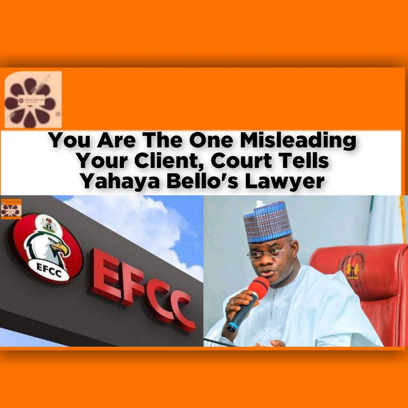 You Are The One Misleading Your Client, Court Tells Yahaya Bello's Lawyer ~ OsazuwaAkonedo #Kogi #Adoza #Bello #Court #EFCC #Fraud #Governor #Yahaya