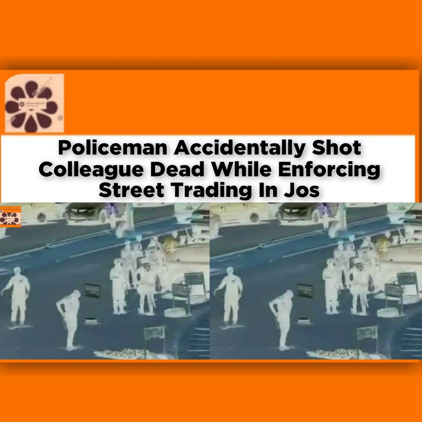 Policeman Accidentally Shot Colleague Dead While Enforcing Street Trading In Jos ~ OsazuwaAkonedo