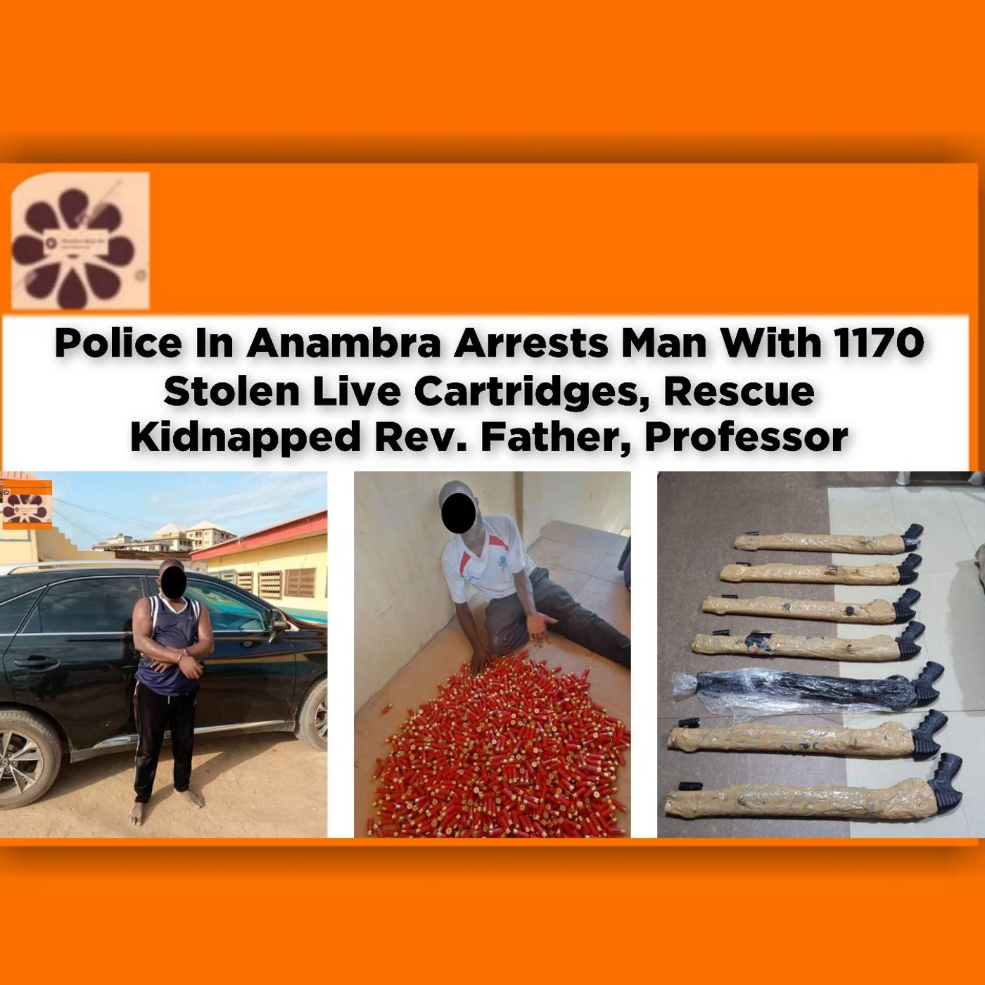Police In Anambra Arrests Man With 1170 Stolen Live Cartridges, Rescue Kidnapped Rev. Father, Professor ~ OsazuwaAkonedo