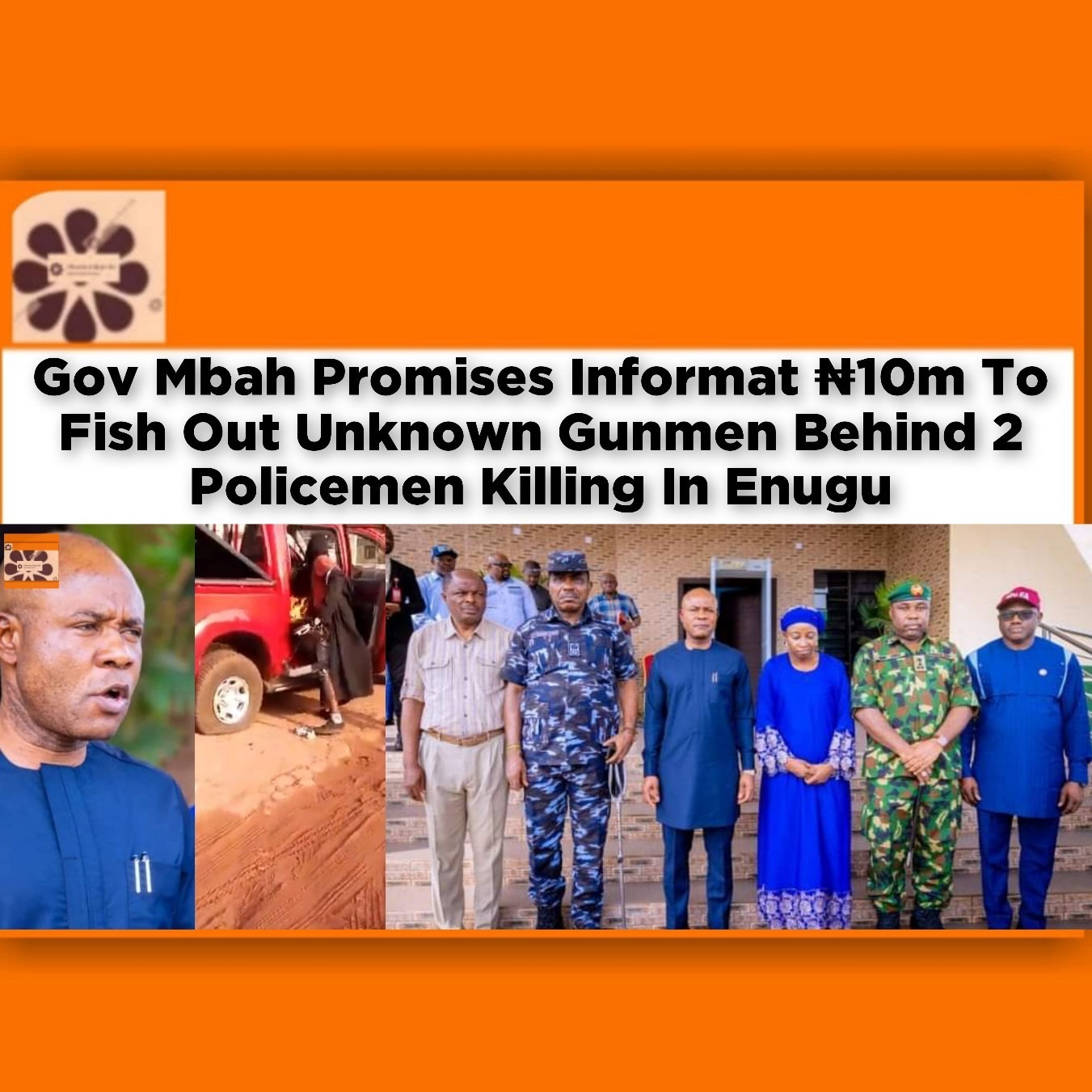 Gov Mbah Promises Informat ₦10m To Fish Out Unknown Gunmen Behind 2 Policemen Killing In Enugu