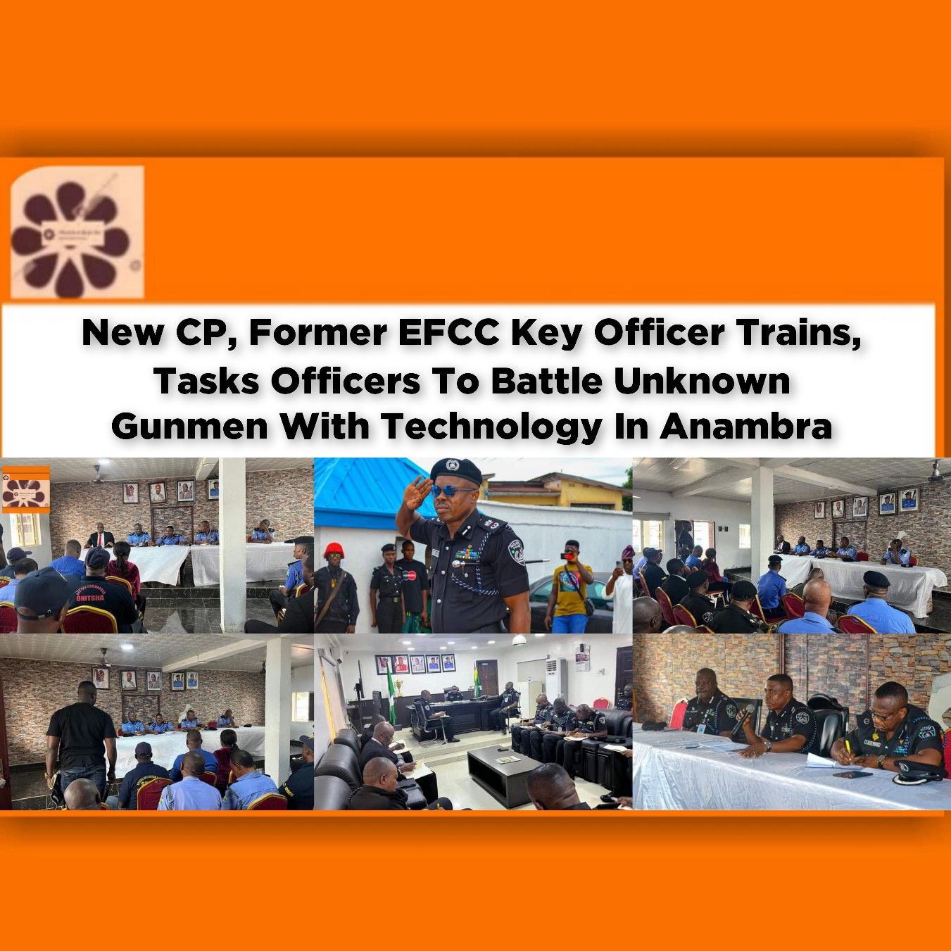 New CP, Former EFCC Key Officer Trains, Tasks Officers To Battle Unknown Gunmen With Technology In Anambra