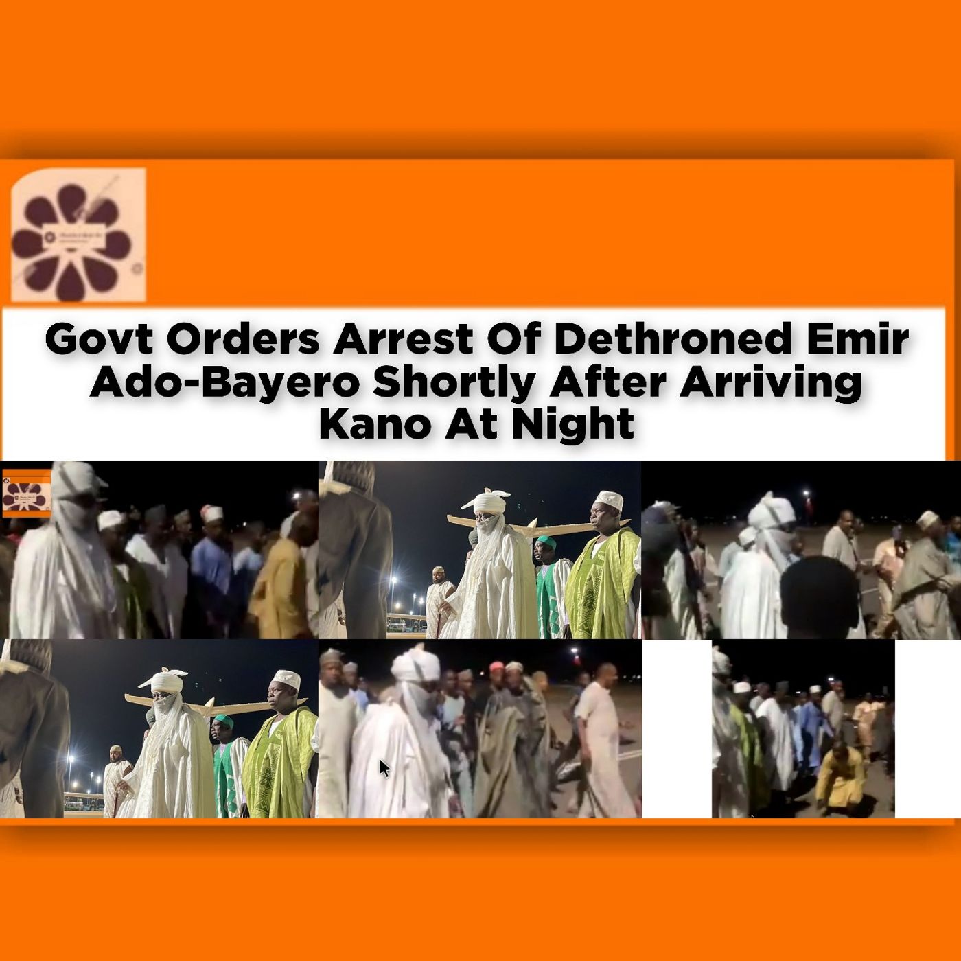 OsazuwaAkonedo Audio ~ Govt Orders Arrest Of Dethroned Emir Ado-Bayero Shortly After Arriving Kano At Night ~ OsazuwaAkonedo