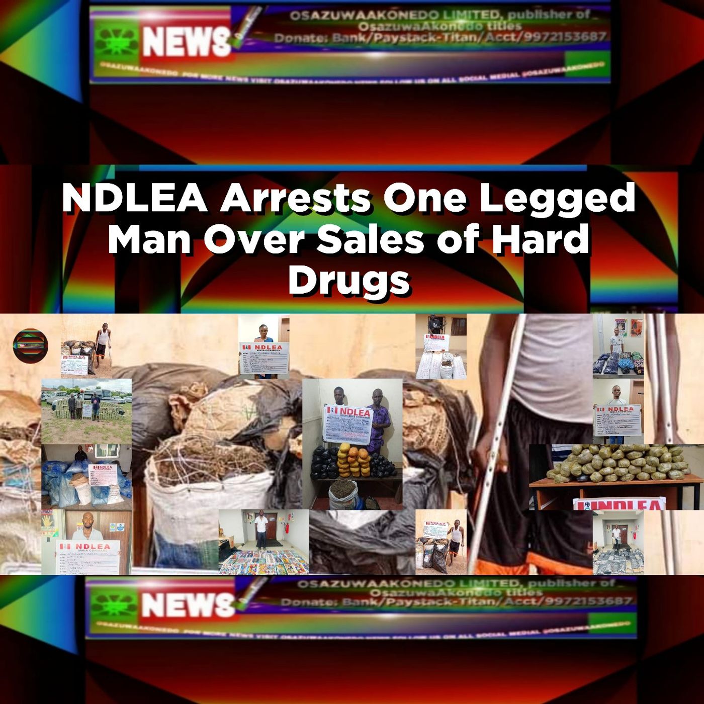 NDLEA Arrests One Legged Man Over Sales Of Hard Drugs ~ OsazuwaAkonedo