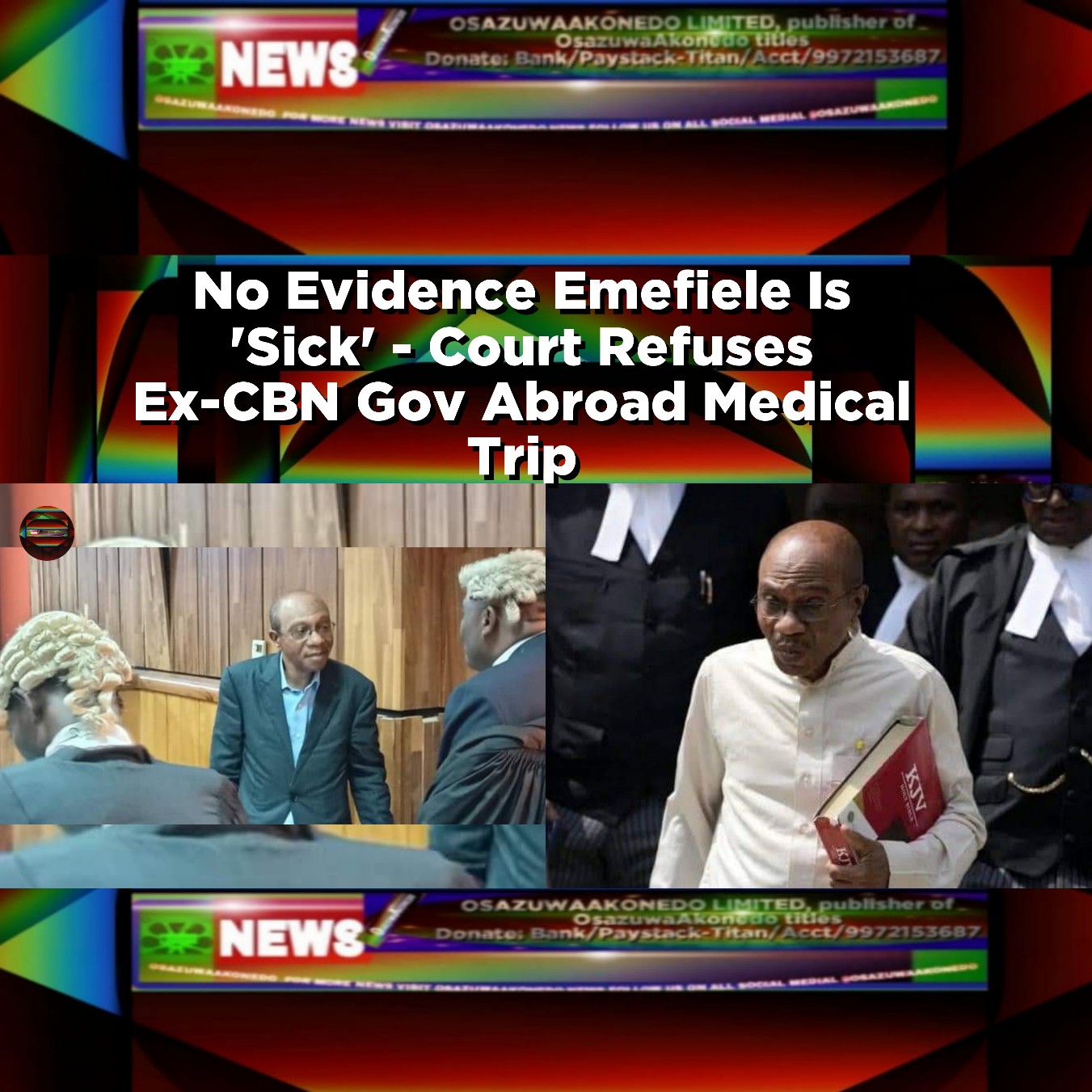 No Evidence Emefiele Is 'Sick' - Court Refuses Ex-CBN Gov Abroad Medical Trip