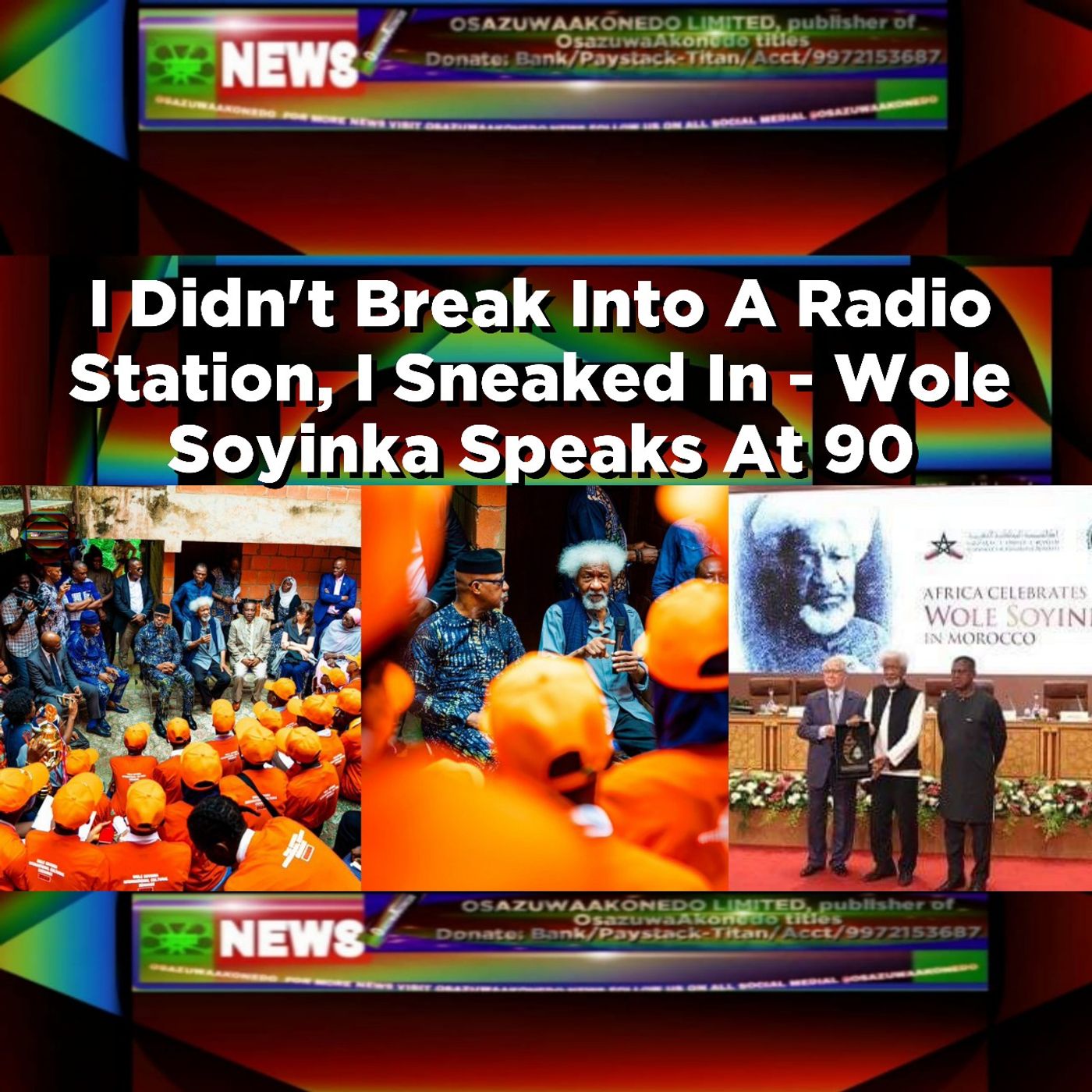 OsazuwaAkonedo Audio ~ I Didn't Break Into A Radio Station, I Sneaked In - Wole Soyinka Speaks At 90 ~ OsazuwaAkonedo
