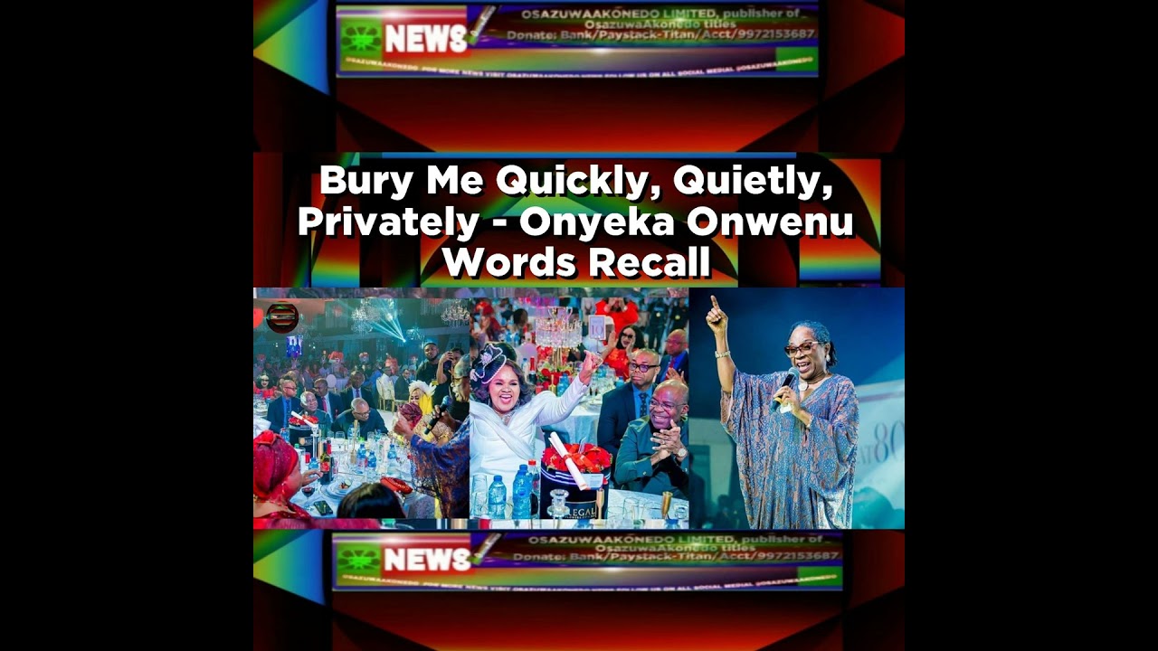 OsazuwaAkonedo Podcast Video ~ Bury Me Quickly, Quietly, Privately - Onyeka Onwenu Words Recall ~ OsazuwaAkonedo