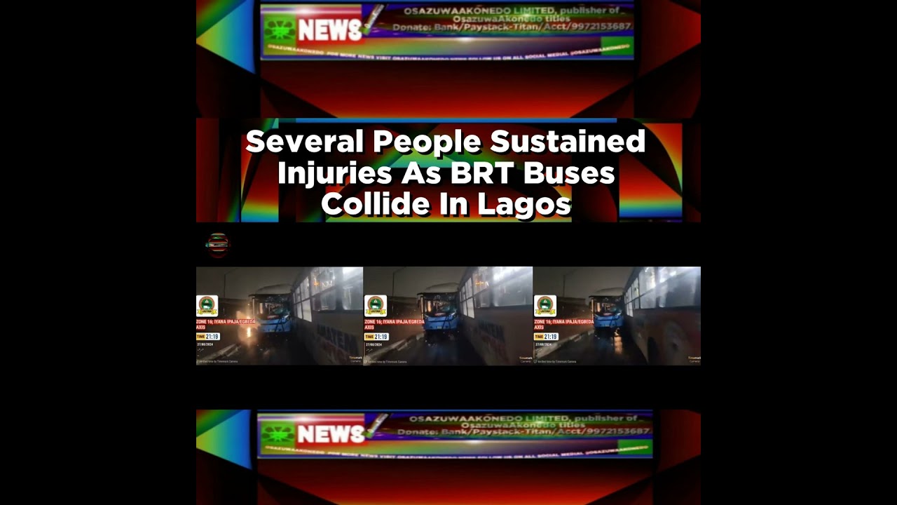 OsazuwaAkonedo Podcast Video ~ Several People Sustained Injuries As BRT Buses Collide In Lagos ~ OsazuwaAkonedo