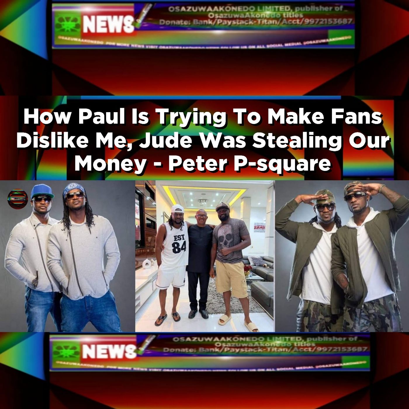 OsazuwaAkonedo Audio ~ How Paul Is Trying To Make Fans Dislike Me, Jude Was Stealing Our Money - Peter P-square ~ OsazuwaAkonedo