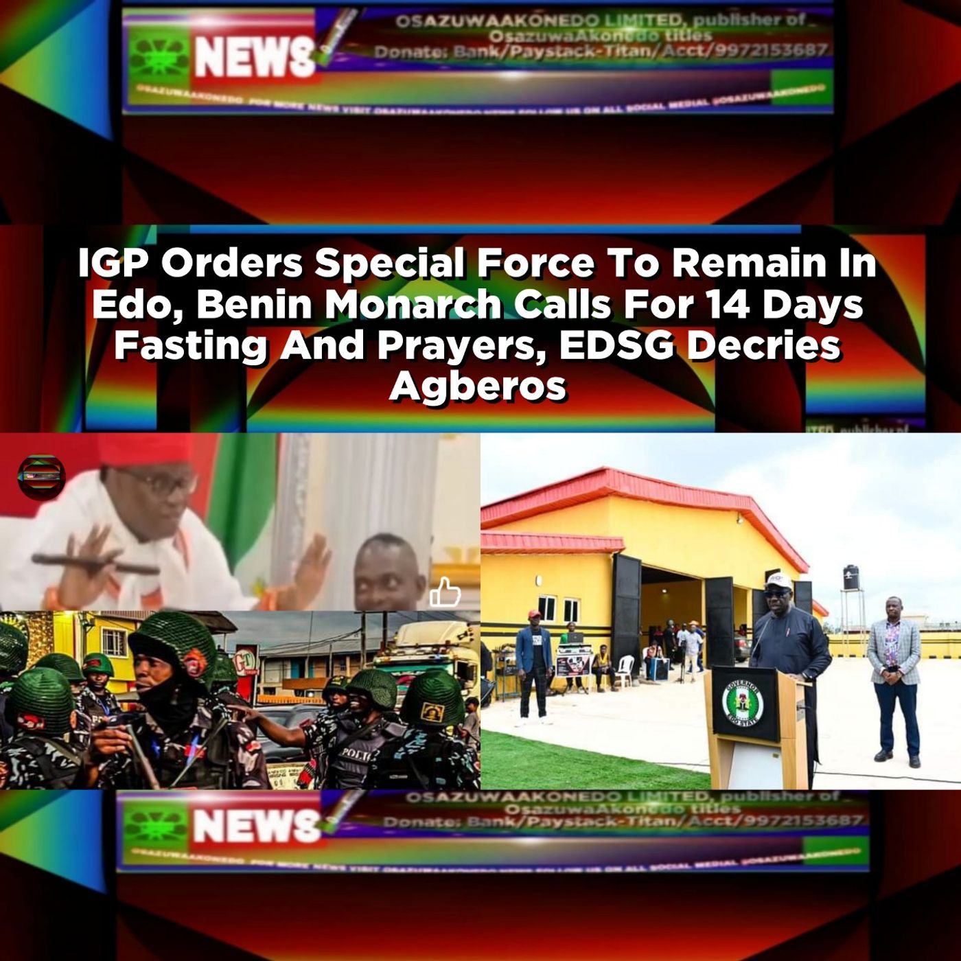 IGP Orders Special Force To Remain In Edo, Benin Monarch Calls For 14 Days Fasting And Prayers, EDSG Decries Agberos ~ OsazuwaAkonedo