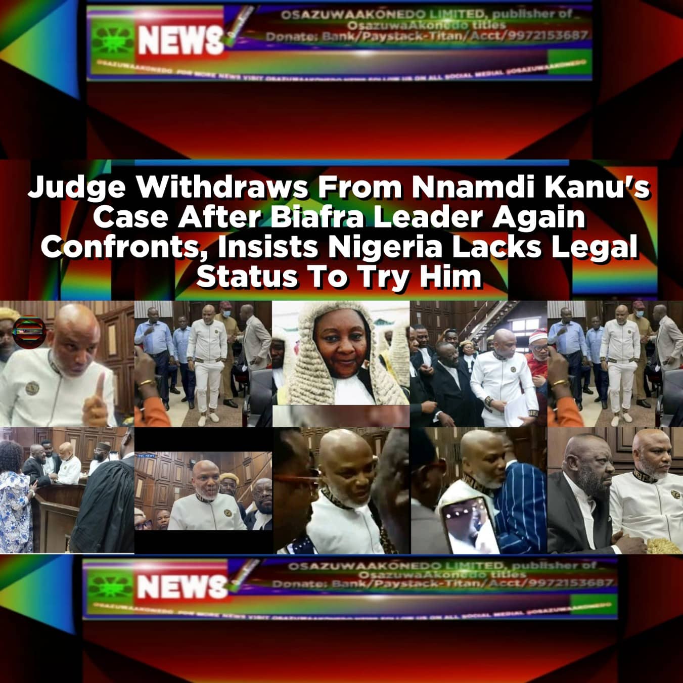 Judge Withdraws From Nnamdi Kanu's Case After Biafra Leader Again Confronts, Insists Nigeria Lacks Legal Status To Try Him