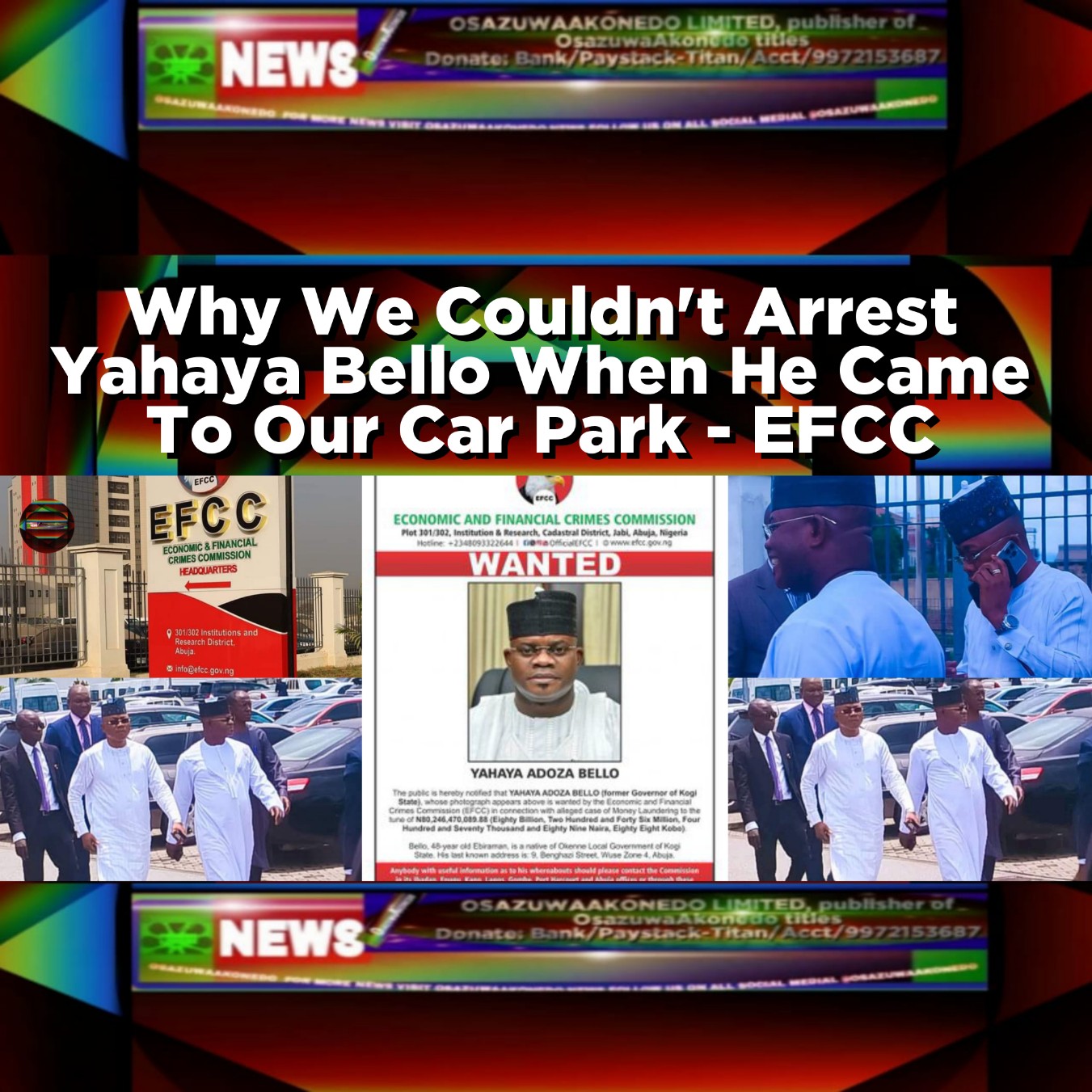 Why We Couldn't Arrest Yahaya Bello When He Came To Our Car Park - EFCC