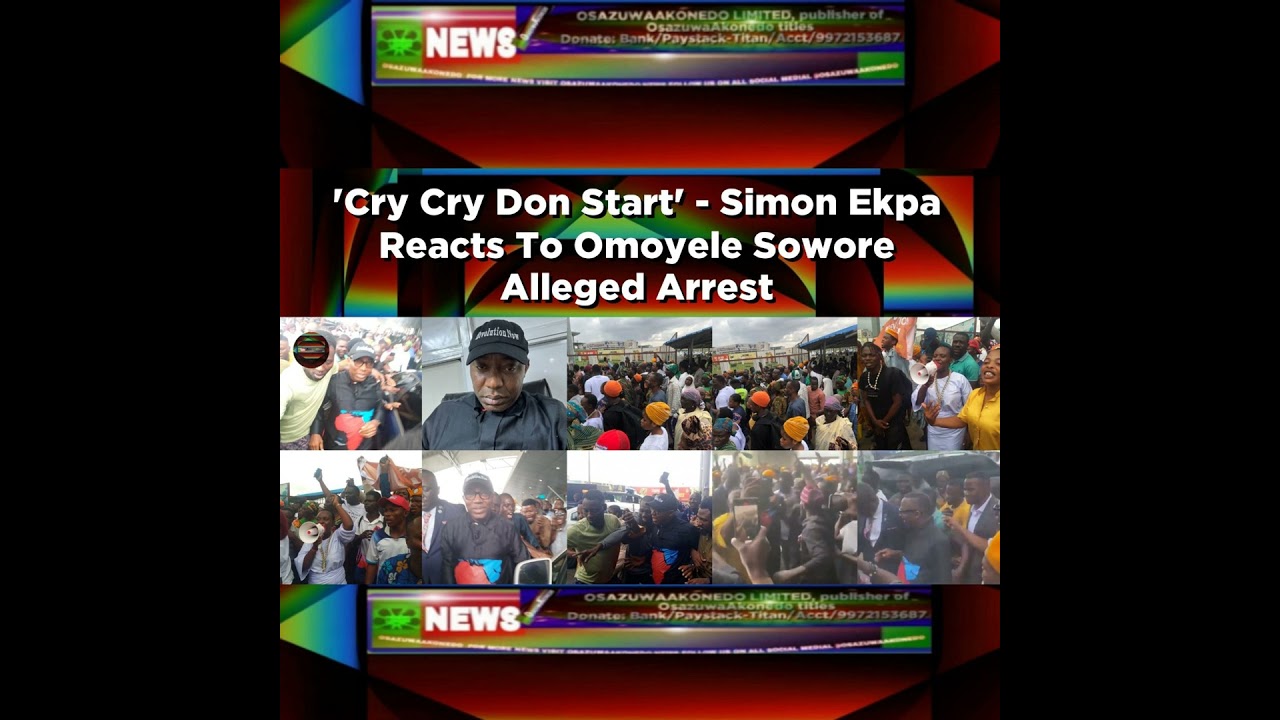 OsazuwaAkonedo Podcast Video ~ ‘Cry Cry Don Start' - Simon Ekpa Reacts To Omoyele Sowore Alleged Arrest ~ OsazuwaAkonedo