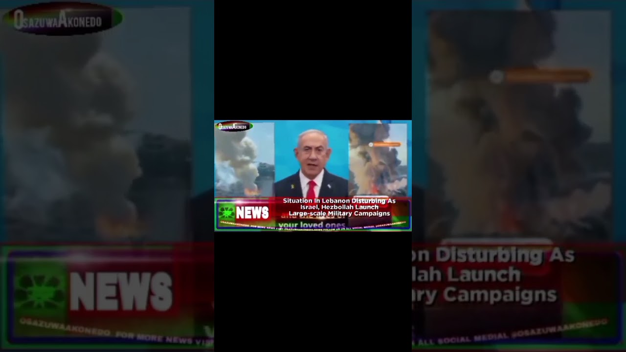 OsazuwaAkonedo Video ~ Situation In Lebanon Disturbing As Israel, Hezbollah Launch Large-scale Military Campaigns