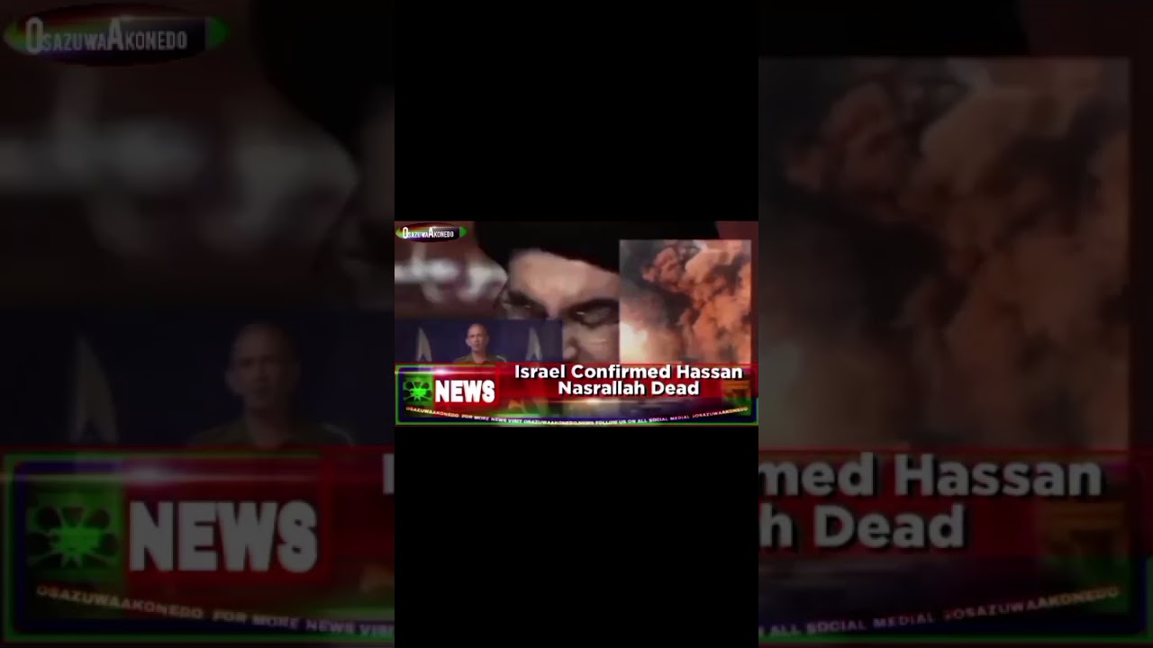 OsazuwaAkonedo Video ~ Israel Confirmed Hassan Nasrallah Dead ~ OsazuwaAkonedo