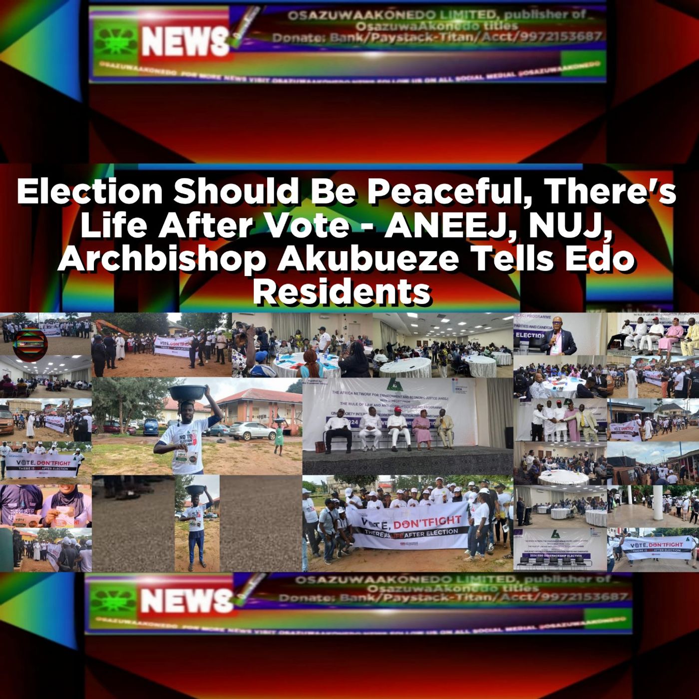 OsazuwaAkonedo Audio ~ Election Should Be Peaceful, There's Life After Vote - ANEEJ, NUJ, Archbishop Akubueze Tells Edo Residents ~ OsazuwaAkonedo
