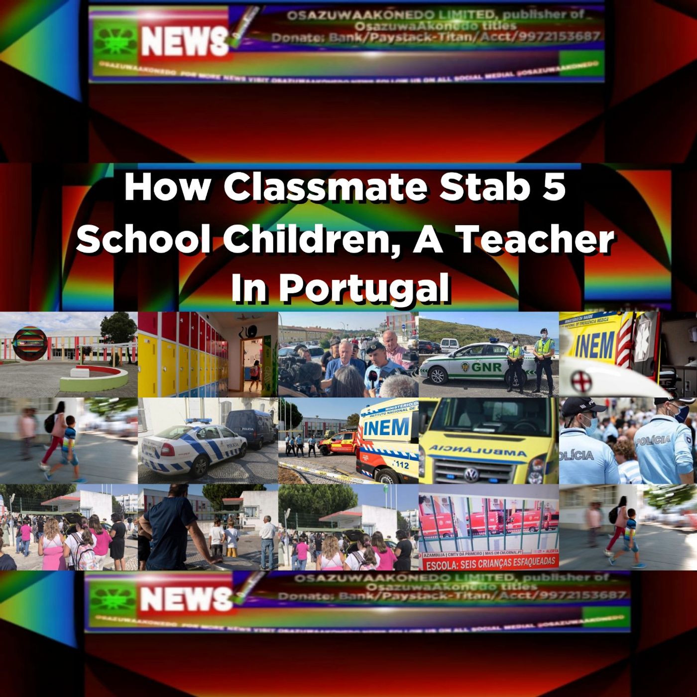 OsazuwaAkonedo Audio ~ How Classmate Stab 5 School Children, A Teacher In Portugal ~ OsazuwaAkonedo