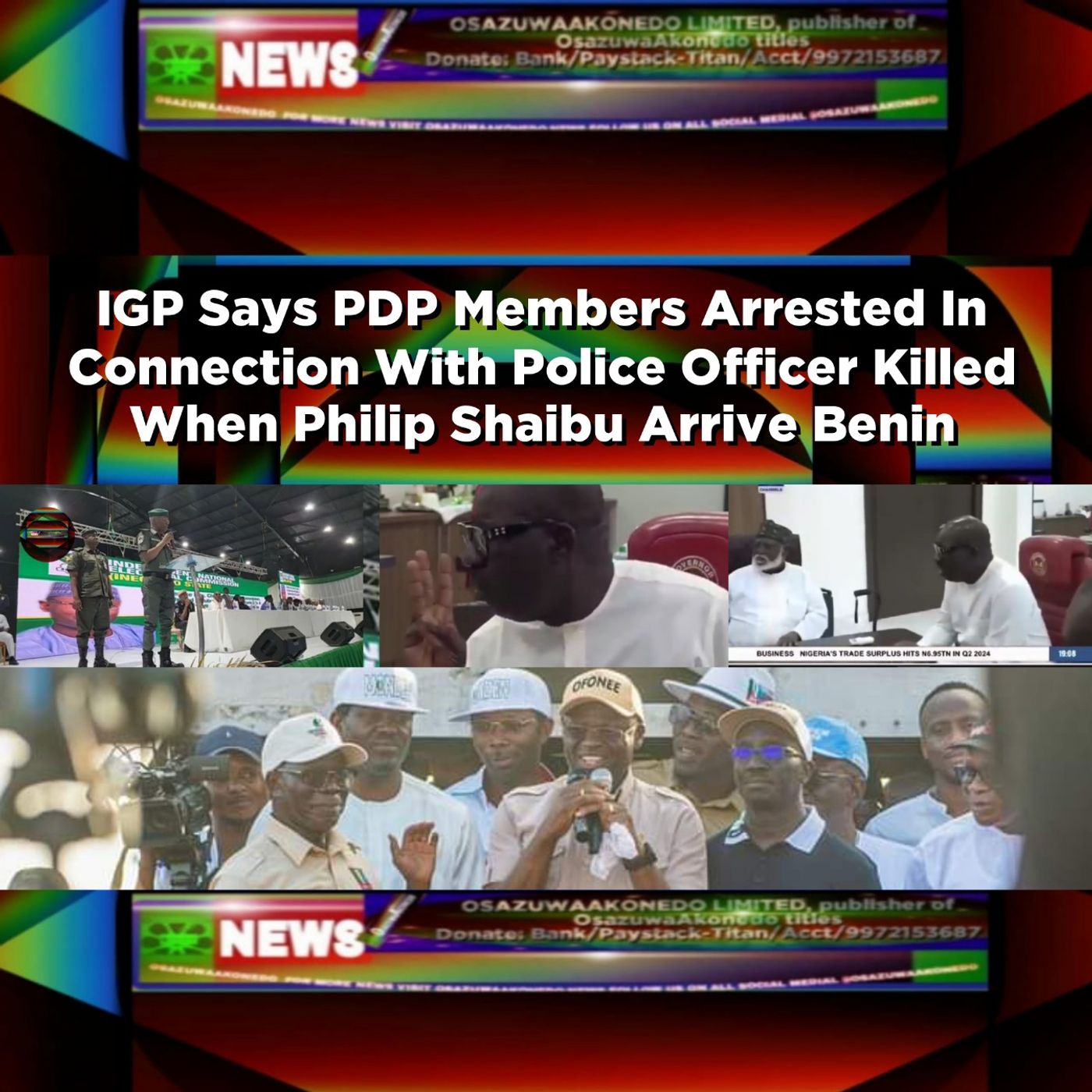OsazuwaAkonedo Audio ~ IGP Says PDP Members Arrested In Connection With Police Officer Killed When Philip Shaibu Arrive Benin ~ OsazuwaAkonedo