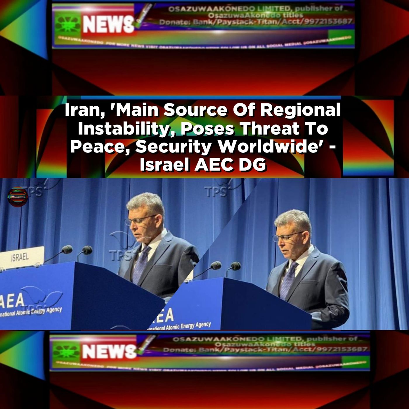 OsazuwaAkonedo Audio ~ Iran, 'Main Source Of Regional Instability, Poses Threat To Peace, Security Worldwide' - Israel AEC DG ~ OsazuwaAkonedo