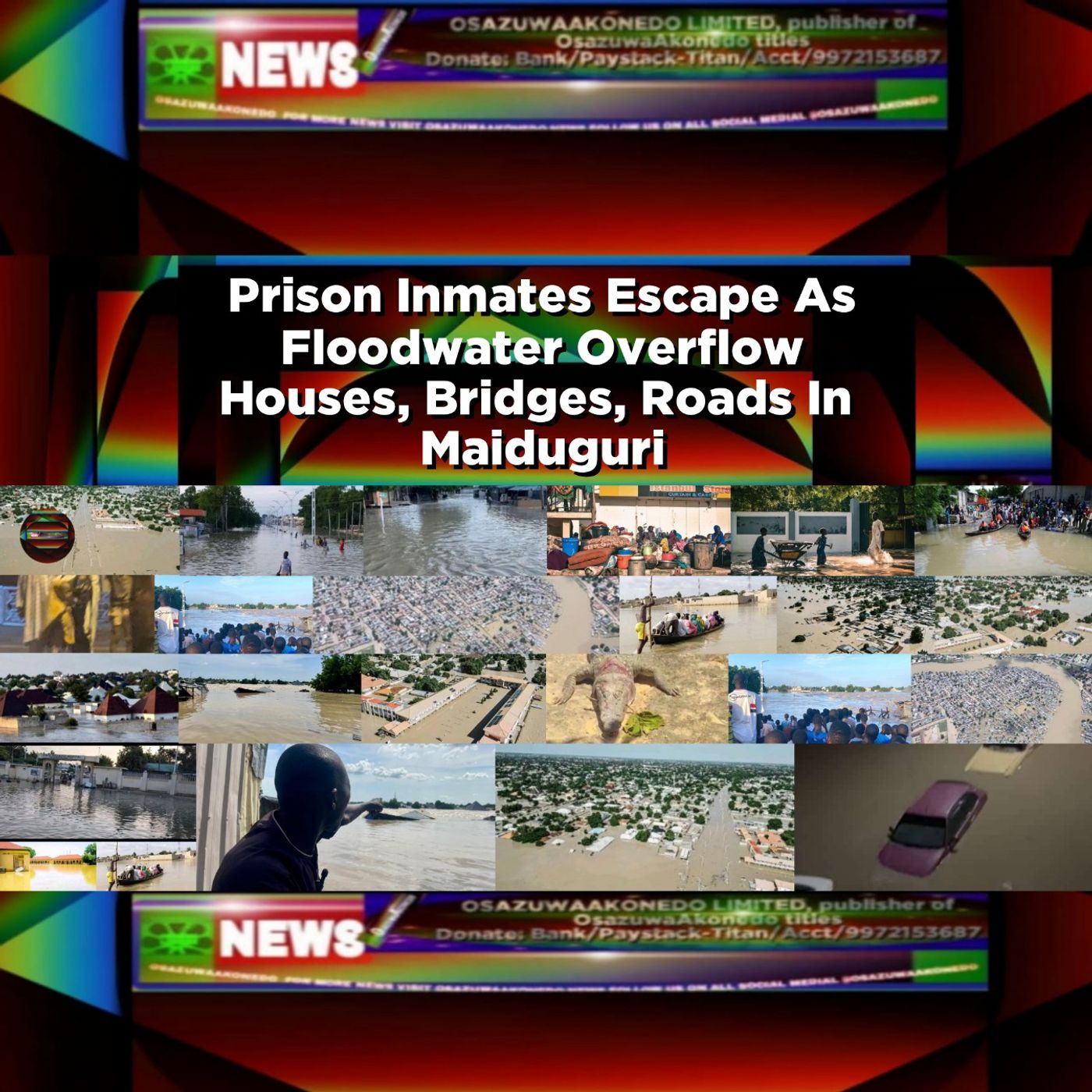 OsazuwaAkonedo Audio ~ Prison Inmates Escape As Floodwater Overflow Houses, Bridges, Roads In  Maiduguri ~ OsazuwaAkonedo