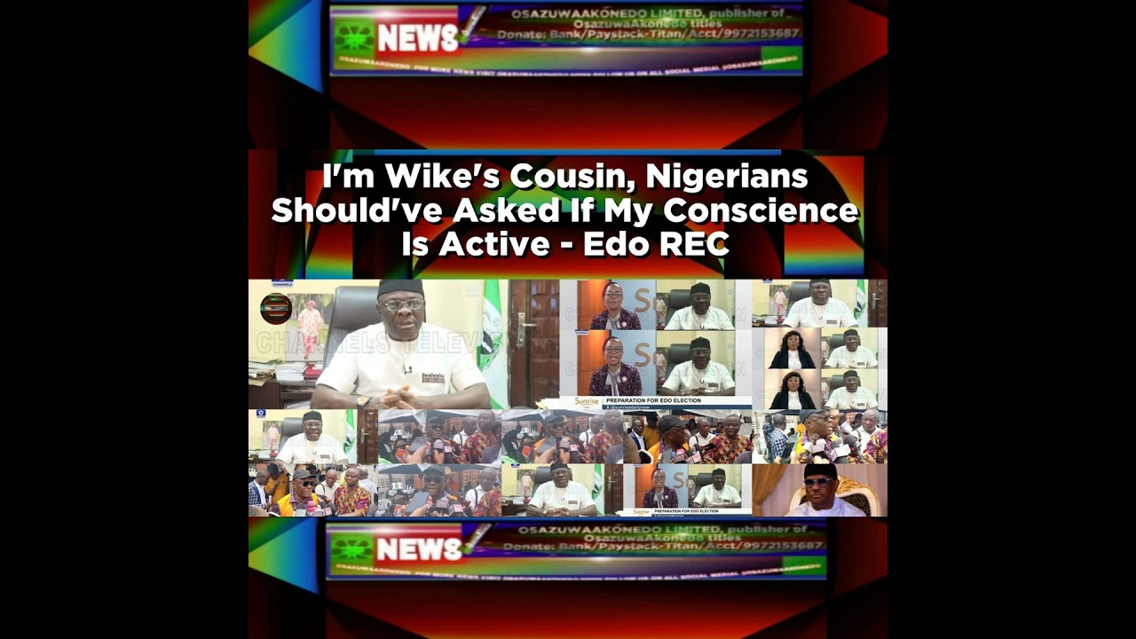 OsazuwaAkonedo Podcast Video ~ I'm Wike's Cousin, Nigerians Should've Asked If My Conscience Is Active - Edo REC ~ OsazuwaAkonedo