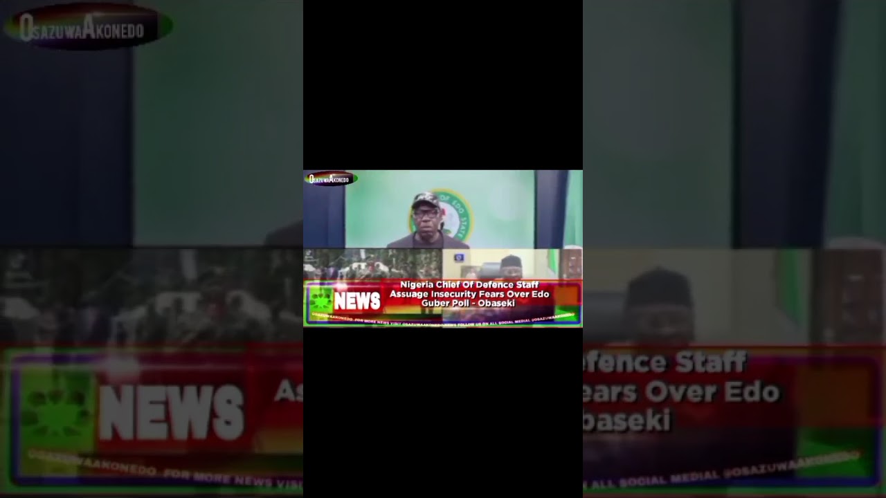 OsazuwaAkonedo Video ~ Nigeria Chief Of Defence Staff Assuage Insecurity Fears Over Edo Guber Poll - Obaseki
