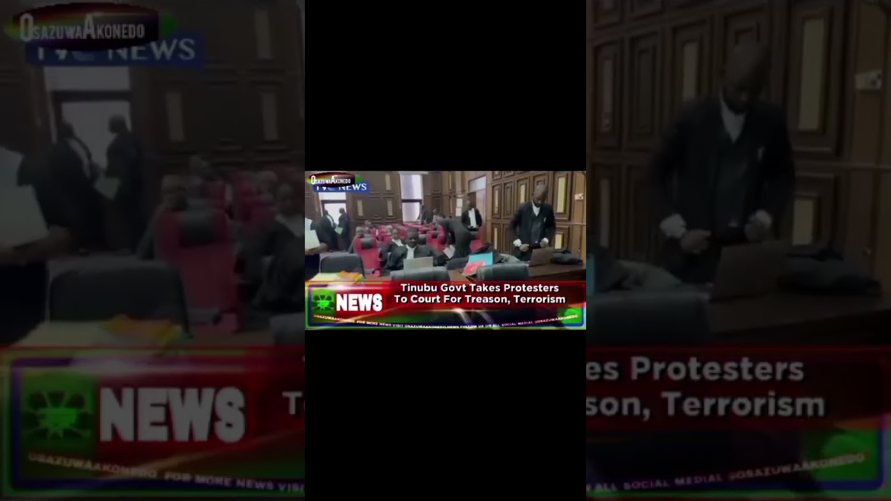 OsazuwaAkonedo Video ~ Tinubu Govt Takes Protesters To Court For Treason, Terrorism ~ OsazuwaAkonedo