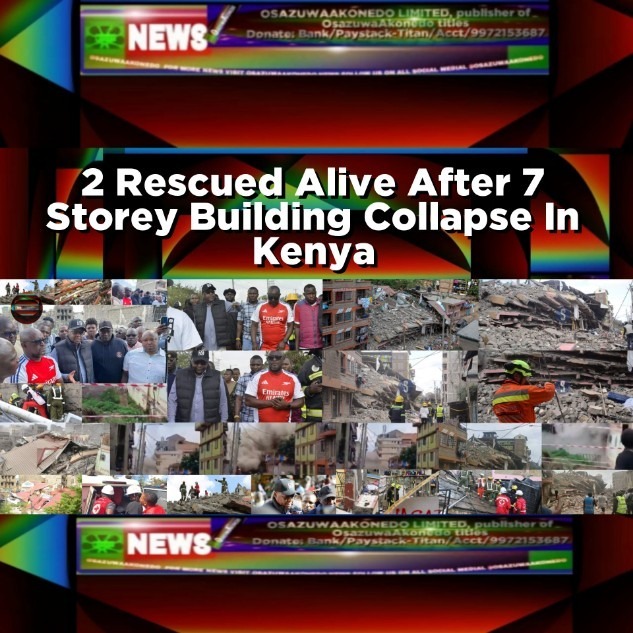 2 Rescued Alive After 7 Storey Building Collapse In Kenya