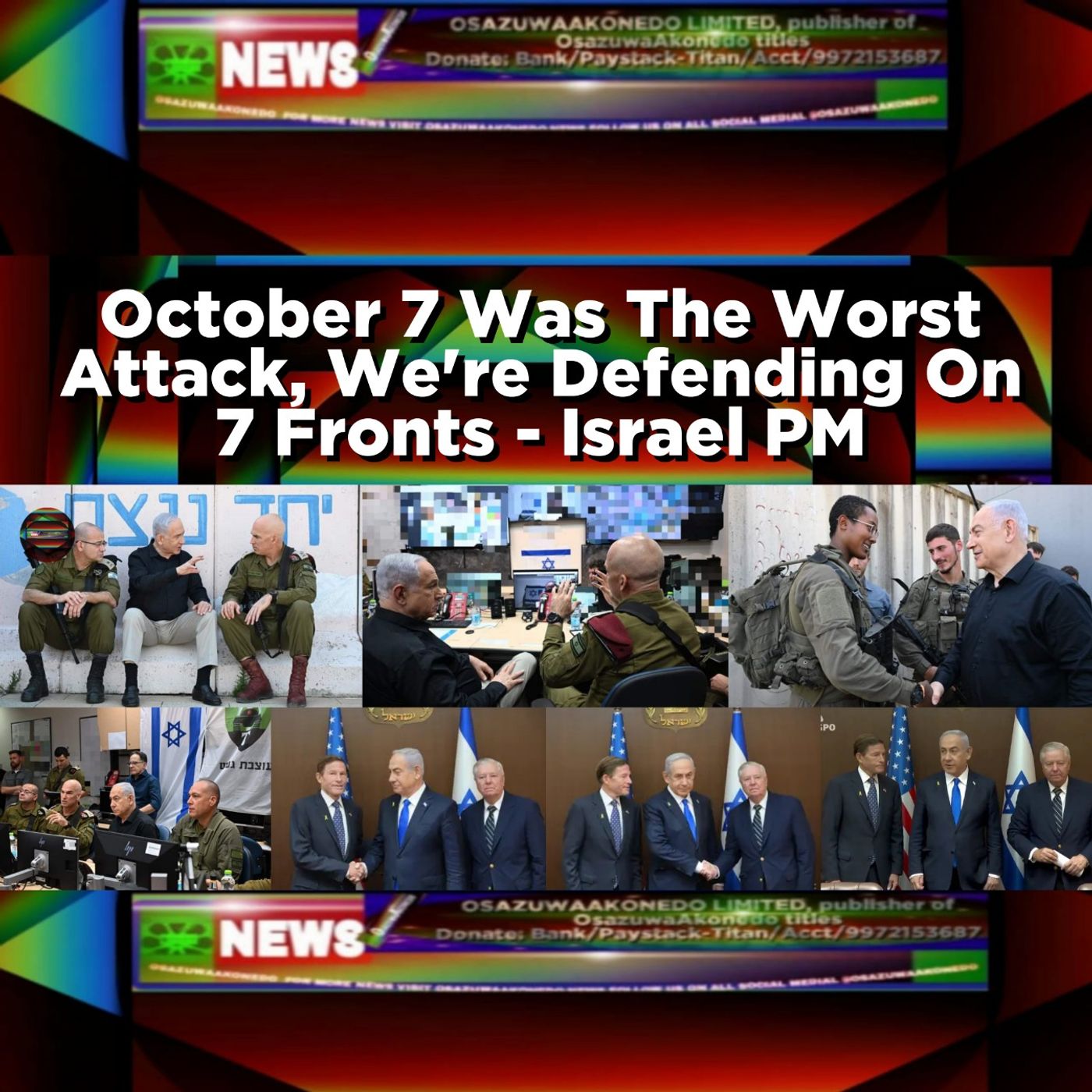 OsazuwaAkonedo Audio ~ October 7 Was The Worst Attack, We're Defending On 7 Fronts - Israel PM