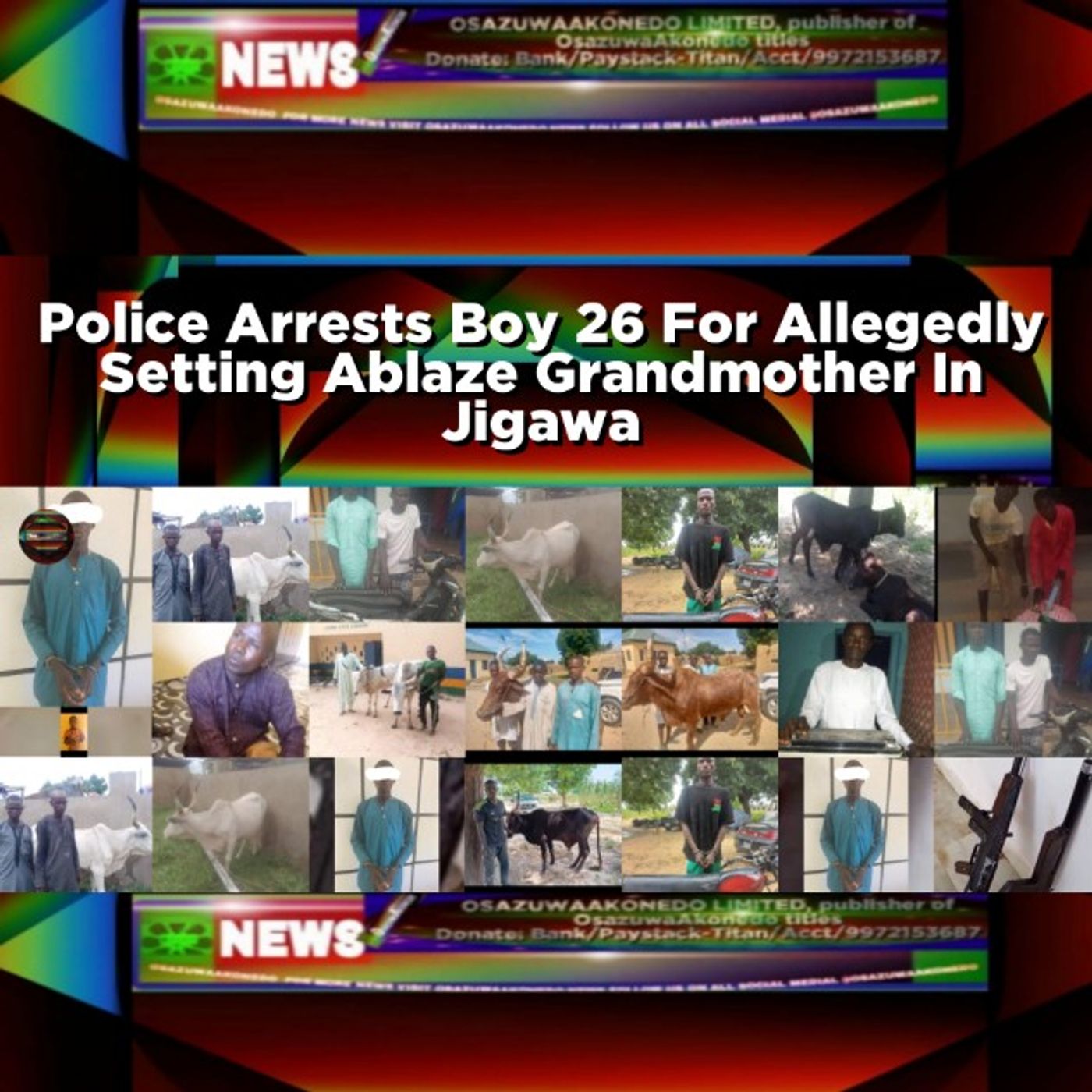 OsazuwaAkonedo Audio ~ Police Arrests Boy 26 For Allegedly Setting Ablaze Grandmother In Jigawa